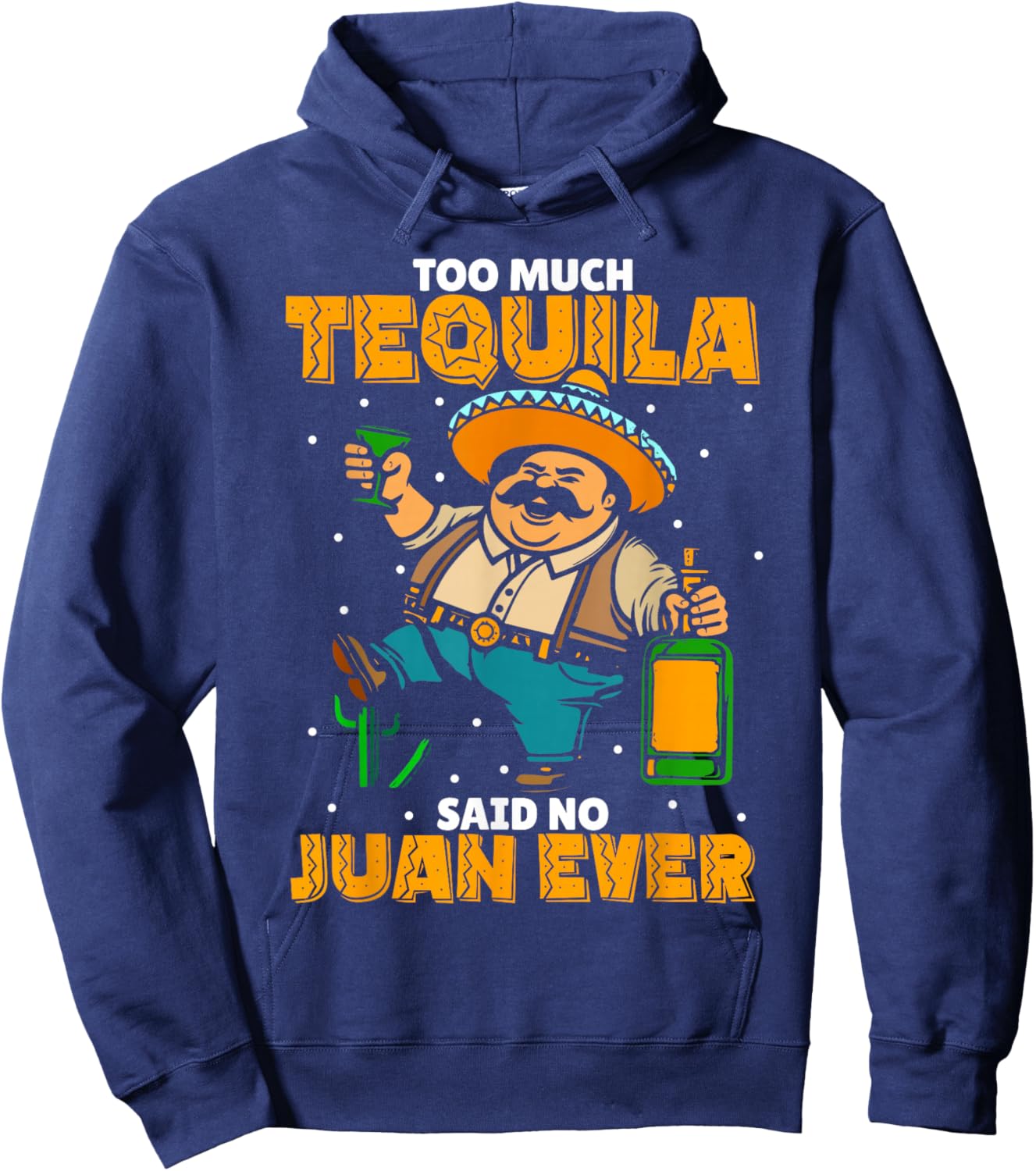 Too Much Tequila Said No Juan Ever Mexico Cinco De Mayo Hoodie - Hoodie | Navy