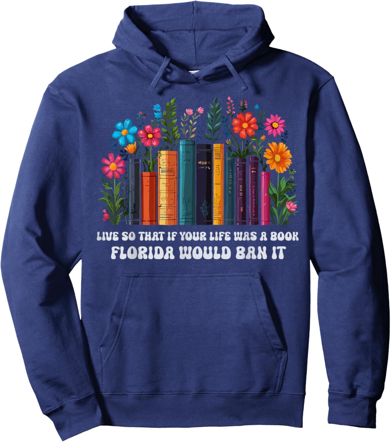 Live So That If Your Life Was A Book Florida Would Ban It Hoodie - Hoodie | Navy