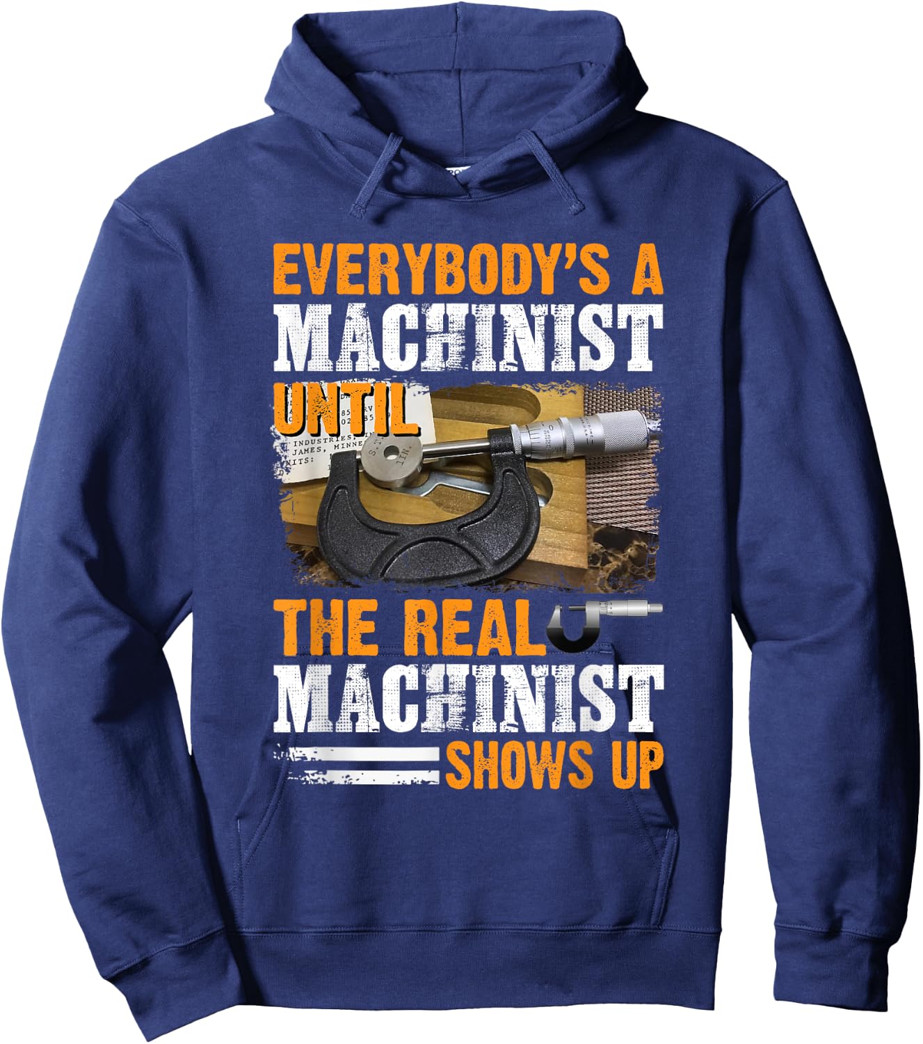 Everybody's A Machinist Until The Real Machinist Shows Up Hoodie - Hoodie | Navy