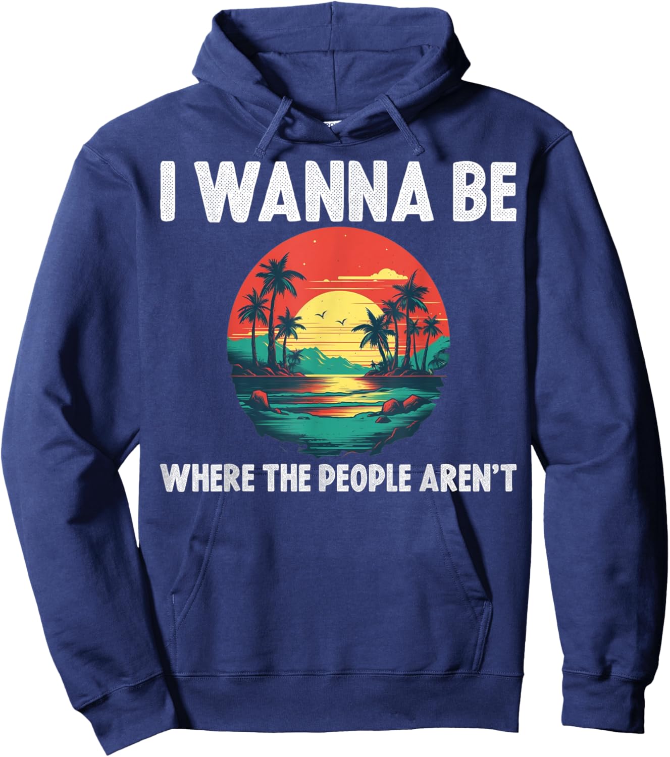 I Wanna Be Where The People Arent Hoodie - Hoodie | Navy