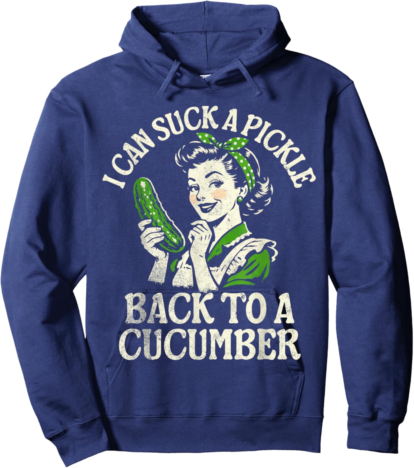 I Can Suck A Pickle Back to A Cucumber Hoodie - Hoodie | Navy