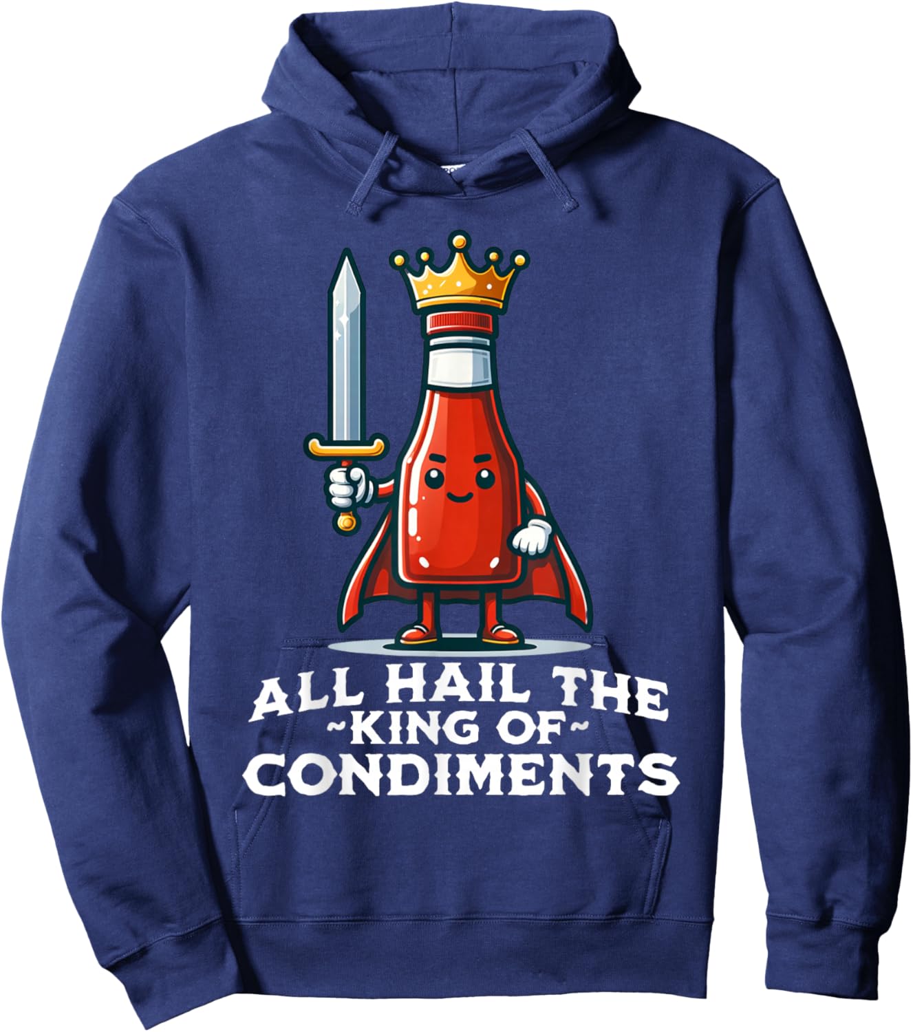 All Hail the King of Condiments Funny Ketchup Hoodie - Hoodie | Navy