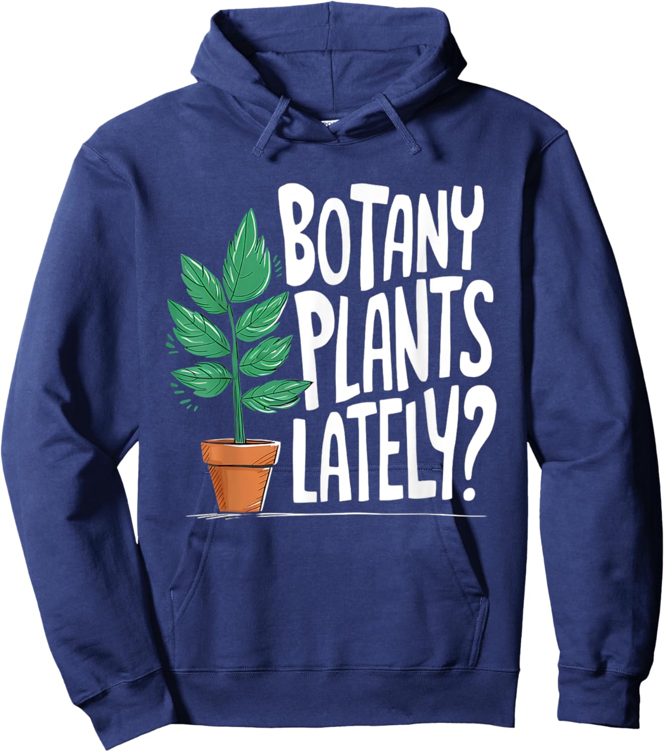 Funny Gardening Love Plant Lady Botany Plants Lately Hoodie - Hoodie | Navy