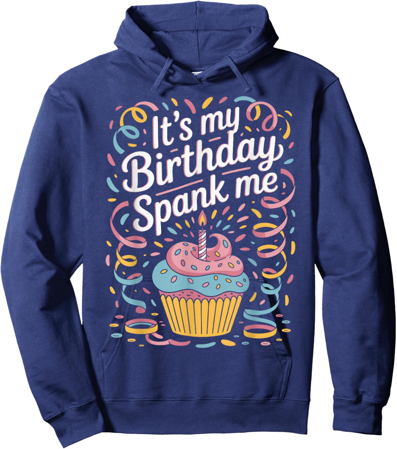 It's My Birthday Spank Me for Sarcastic Celebrants Hoodie - Hoodie | Navy