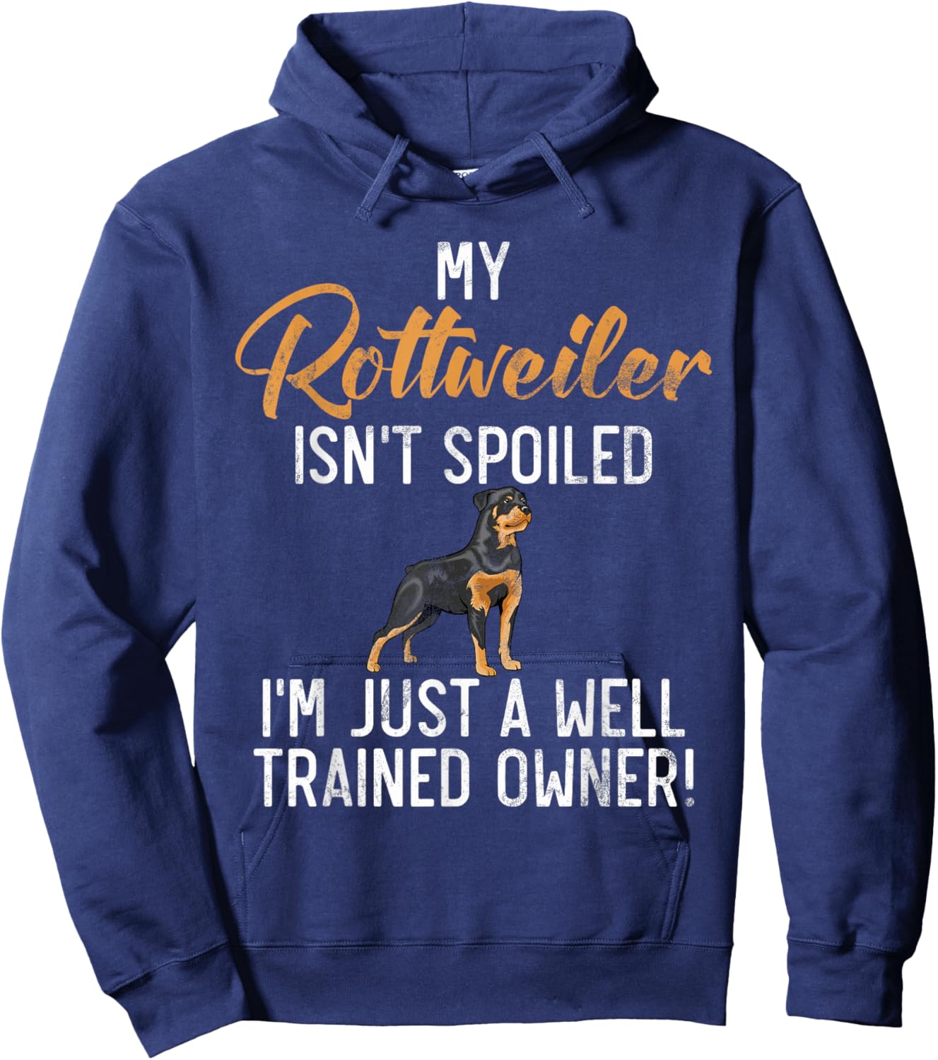 My Rottweiler isnt spoiled im a well trained Owner Rottie Hoodie - Hoodie | Navy