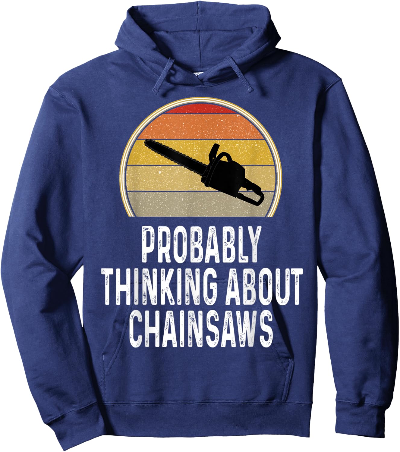 Funny Probably Thinking About Chainsaws Lumberjack Logger Hoodie - Hoodie | Navy