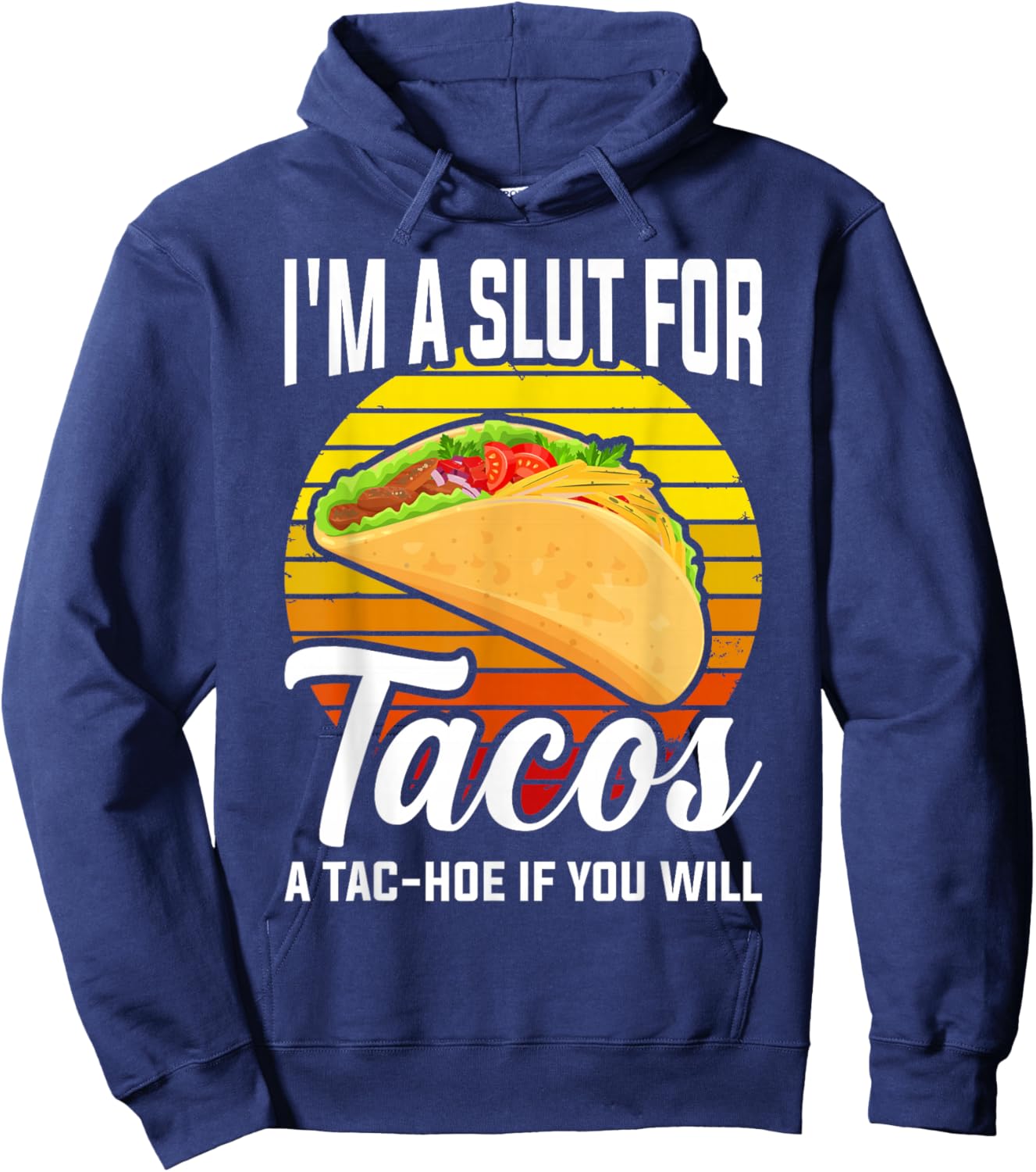 I'm A Slut For Tacos A Tac Hoe If You Will Funny Taco Lover Hoodie - Hoodie | Navy