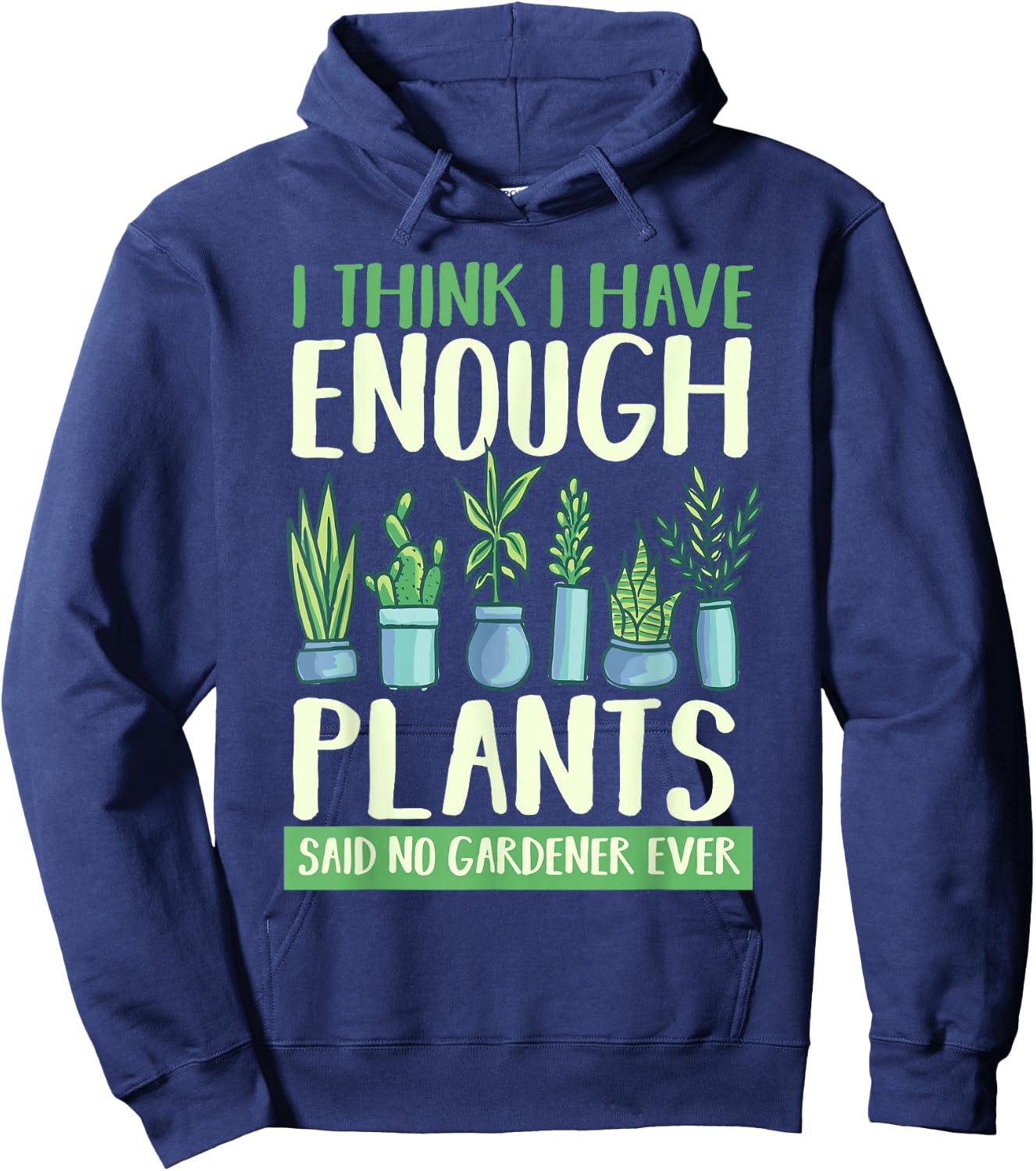 I Think I Have Enough Plants Said No Gardener Ever Gardening Hoodie - Hoodie | Navy