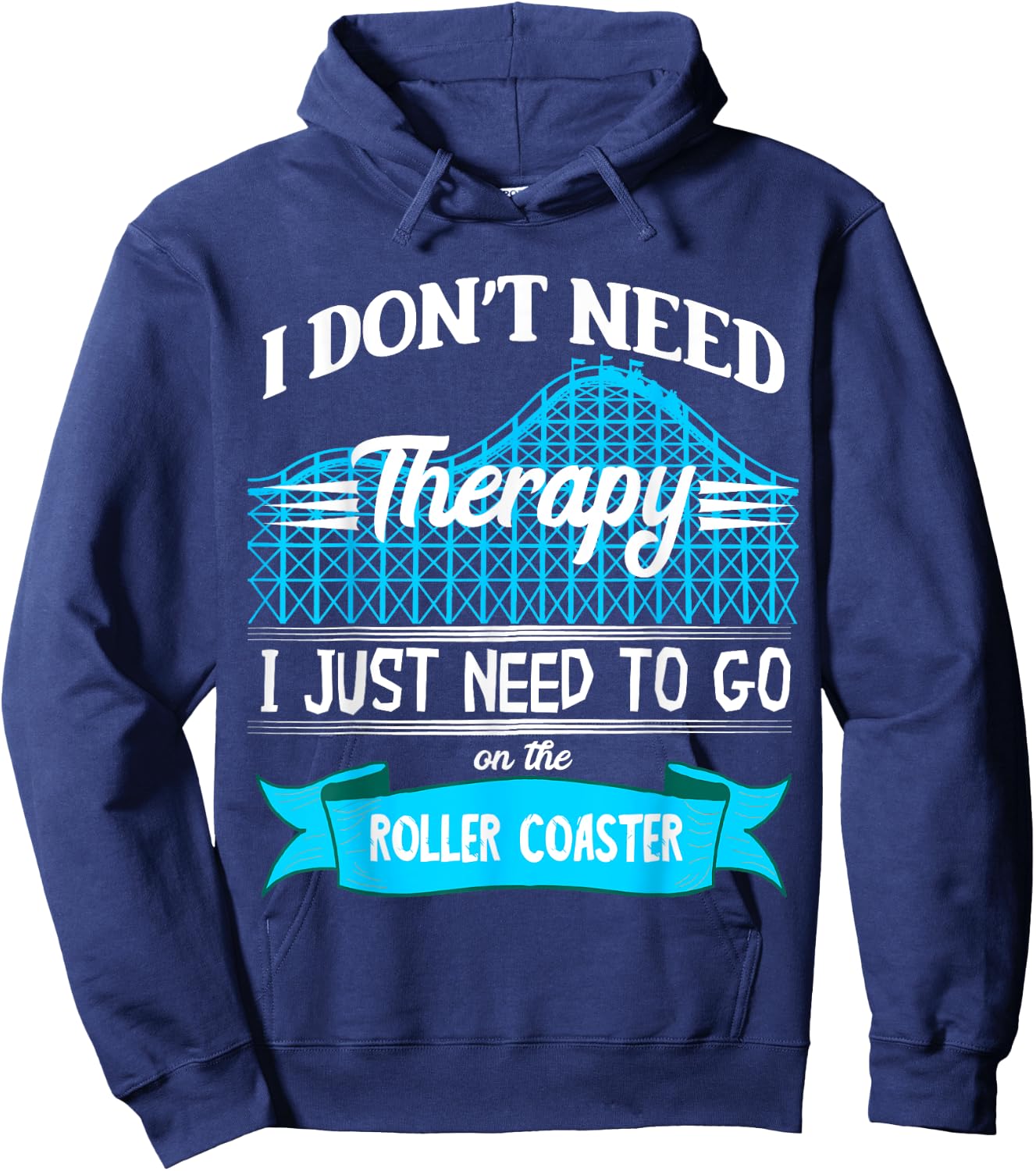 I Don't Need Therapy I Just Need To Go On The Roller Coaster Hoodie - Hoodie | Navy