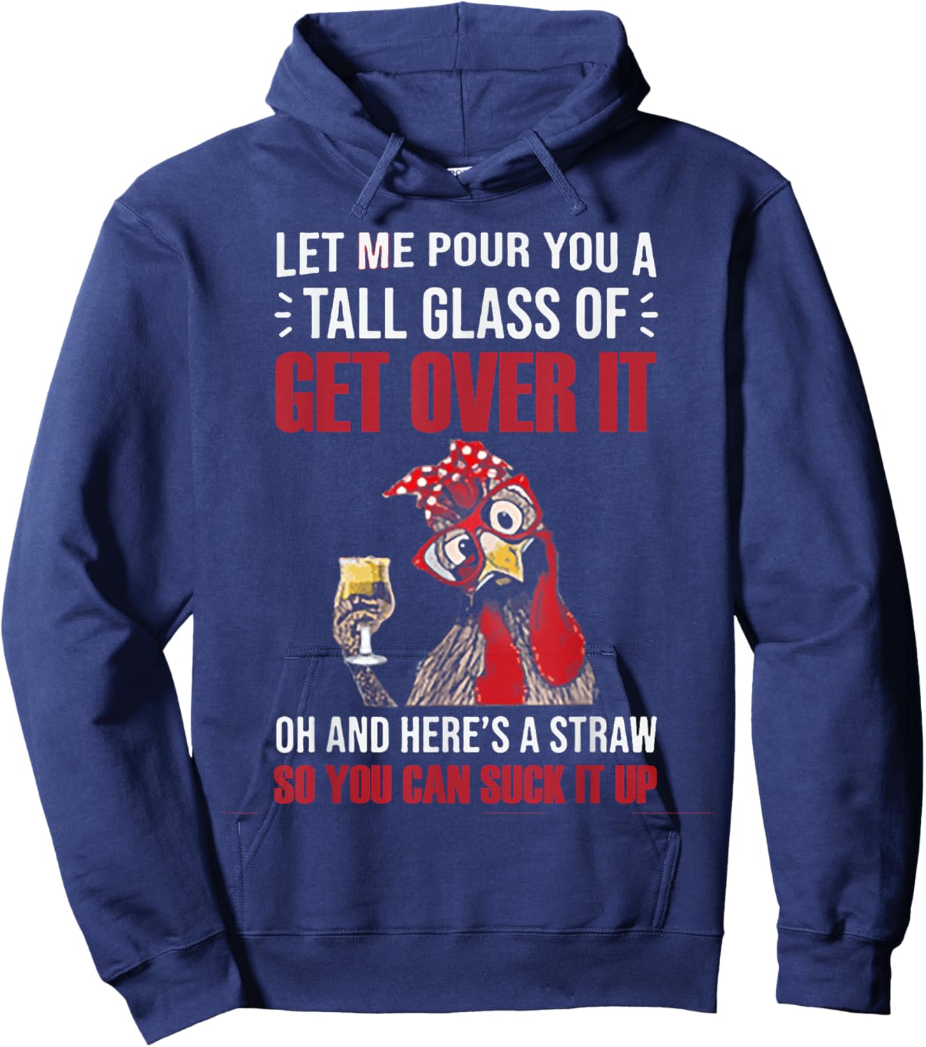 Let Me Pour You A Tall Glass Of Get Over It Chicken Hoodie - Hoodie | Navy
