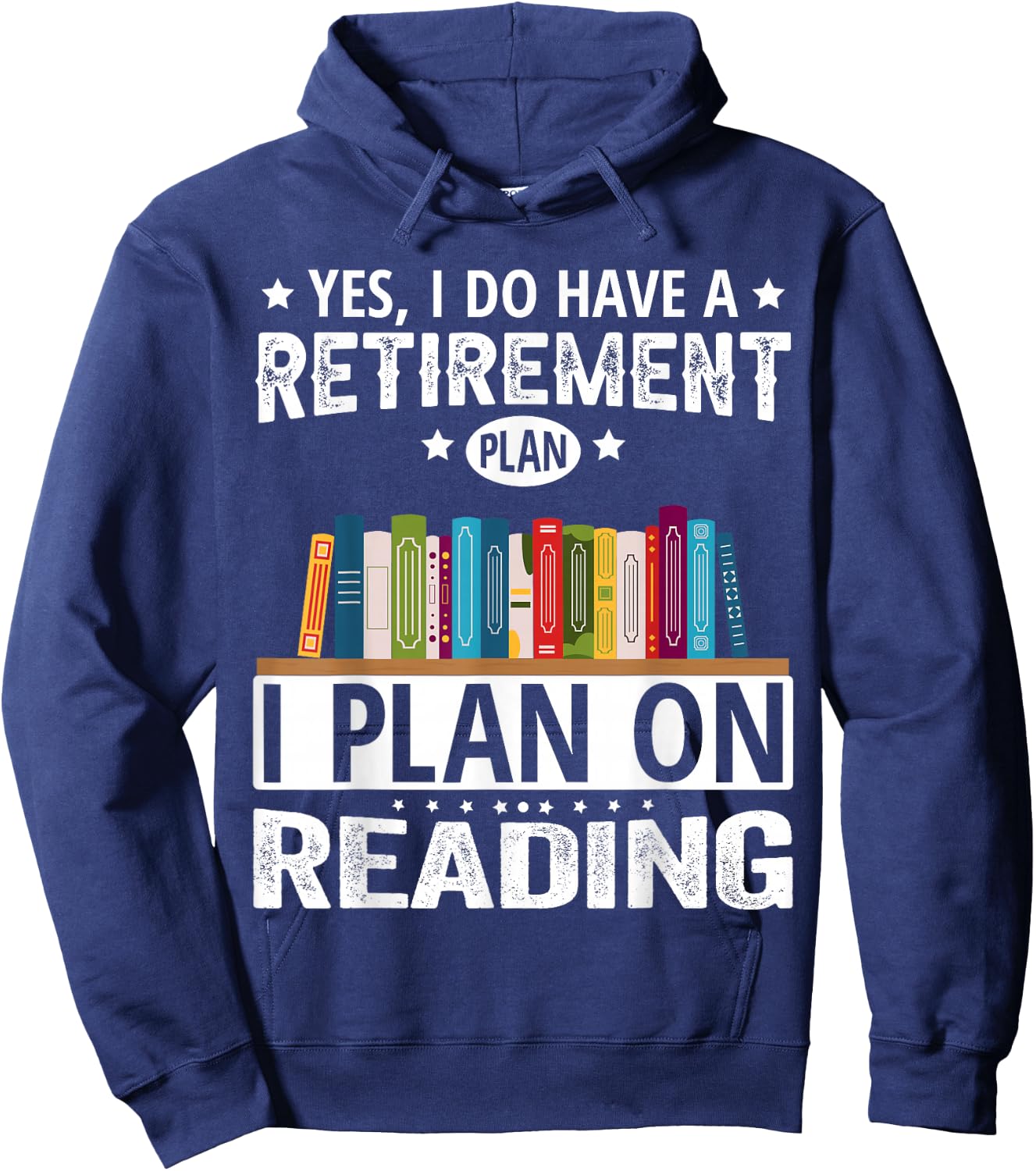 Yes I Do Have A Retirement Plan I Plan On Reading Hoodie - Hoodie | Navy