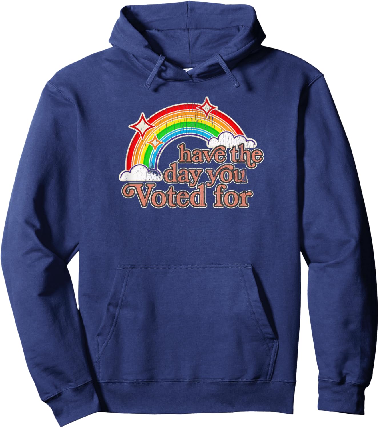 Have The Day You Voted for | Funny Political - Sarcastic Ret Hoodie - Hoodie | Navy