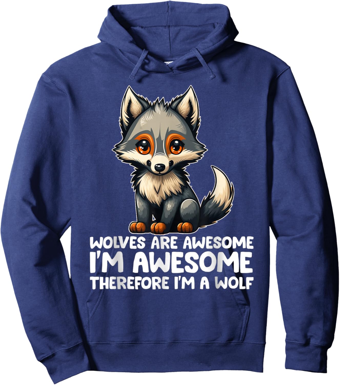 Cute Wolves Are Awesome I'm Awesome Therefore I'm a Wolf Hoodie - Hoodie | Navy