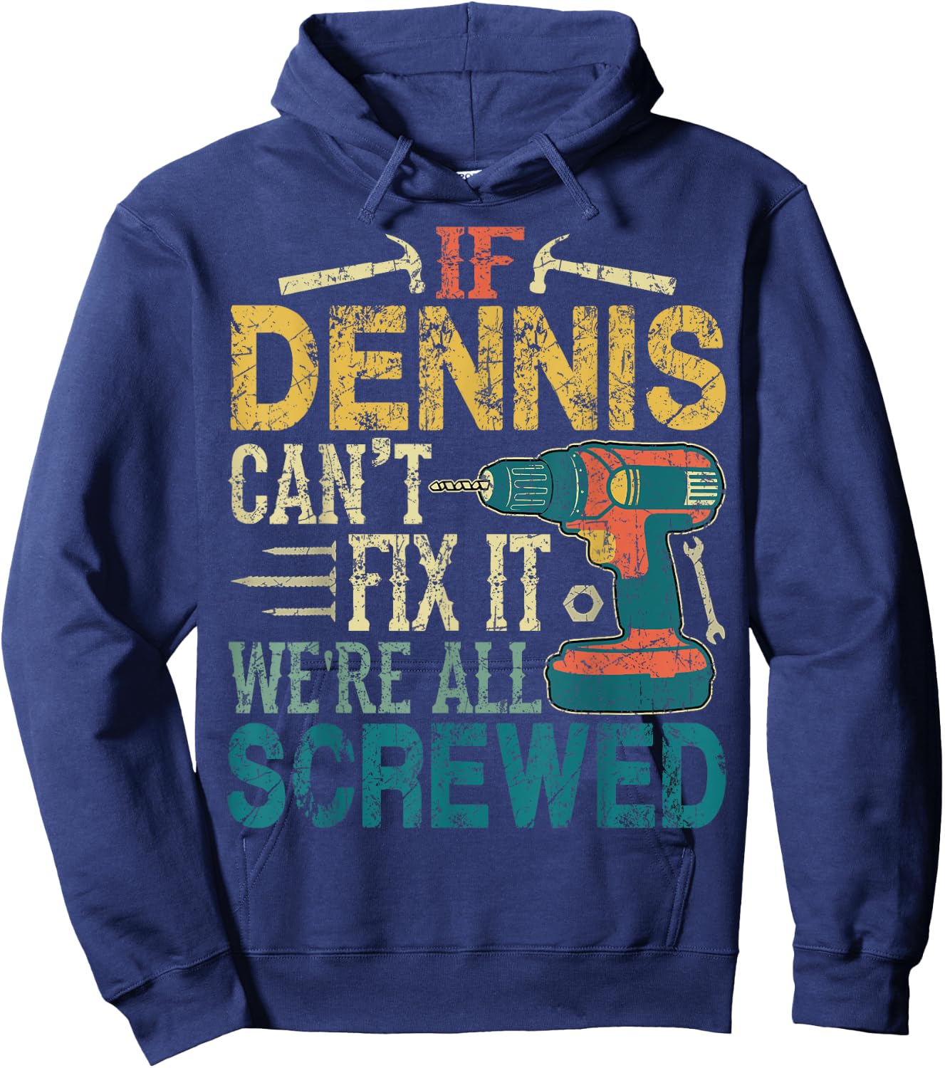 If Dennis Can't Fix it We're All Screwed Funny Fathers Gift Hoodie - Hoodie | Navy