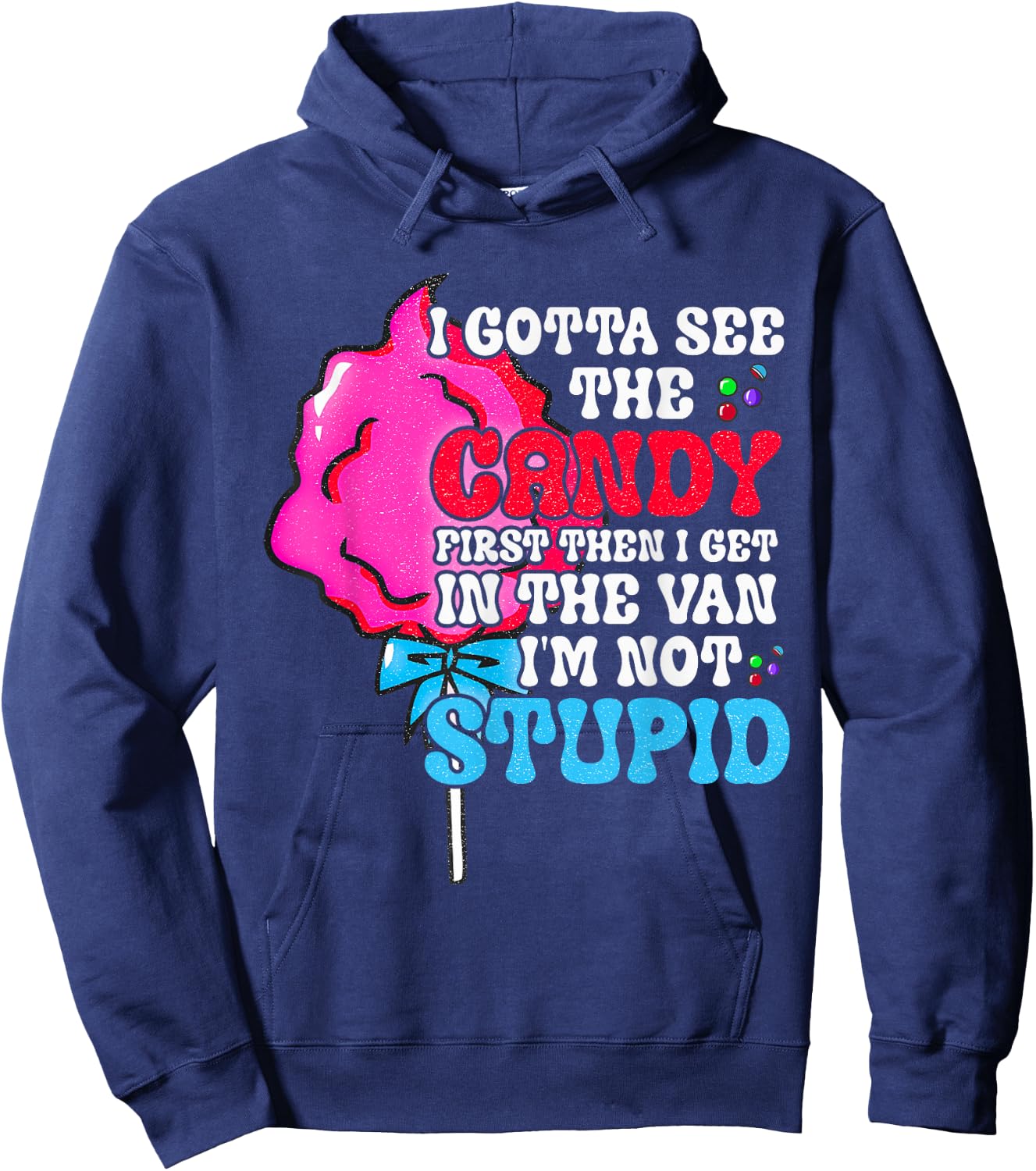 I Gotta See The Candy First I'm Not Stupid Funny Adult Humor Hoodie - Hoodie | Navy