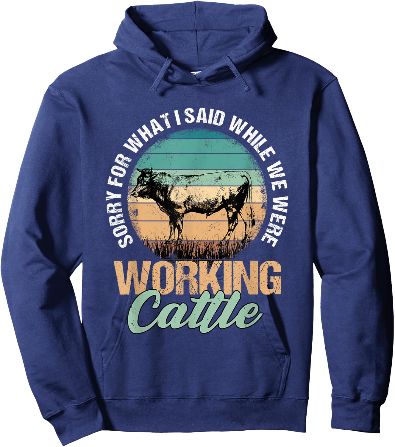 Sorry for What I Said When We Were Working Cattle Quote Hoodie - Hoodie | Navy