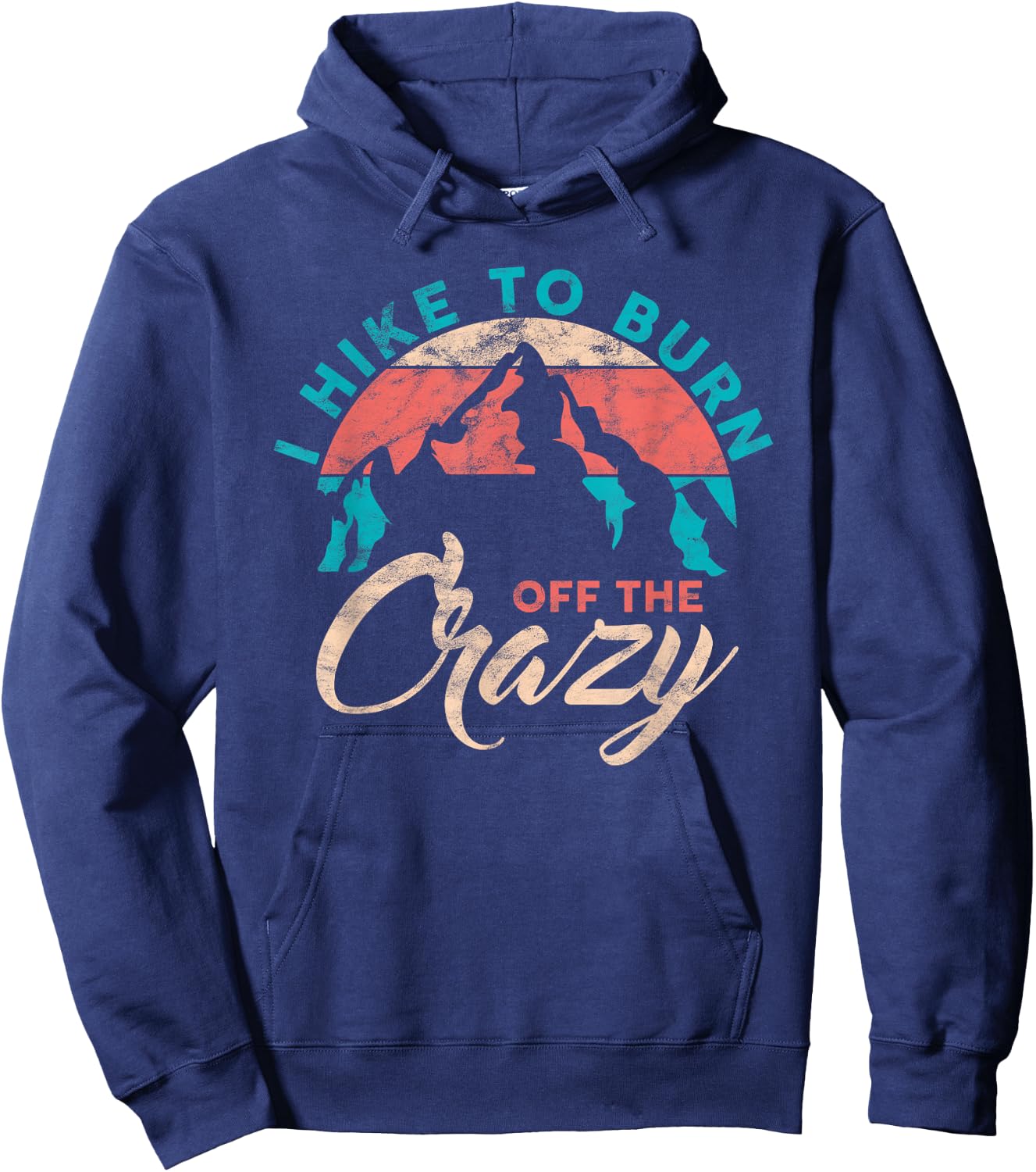 I Hike To Burn Off The Crazy Funny Hiker Adventure Hiking Hoodie - Hoodie | Navy