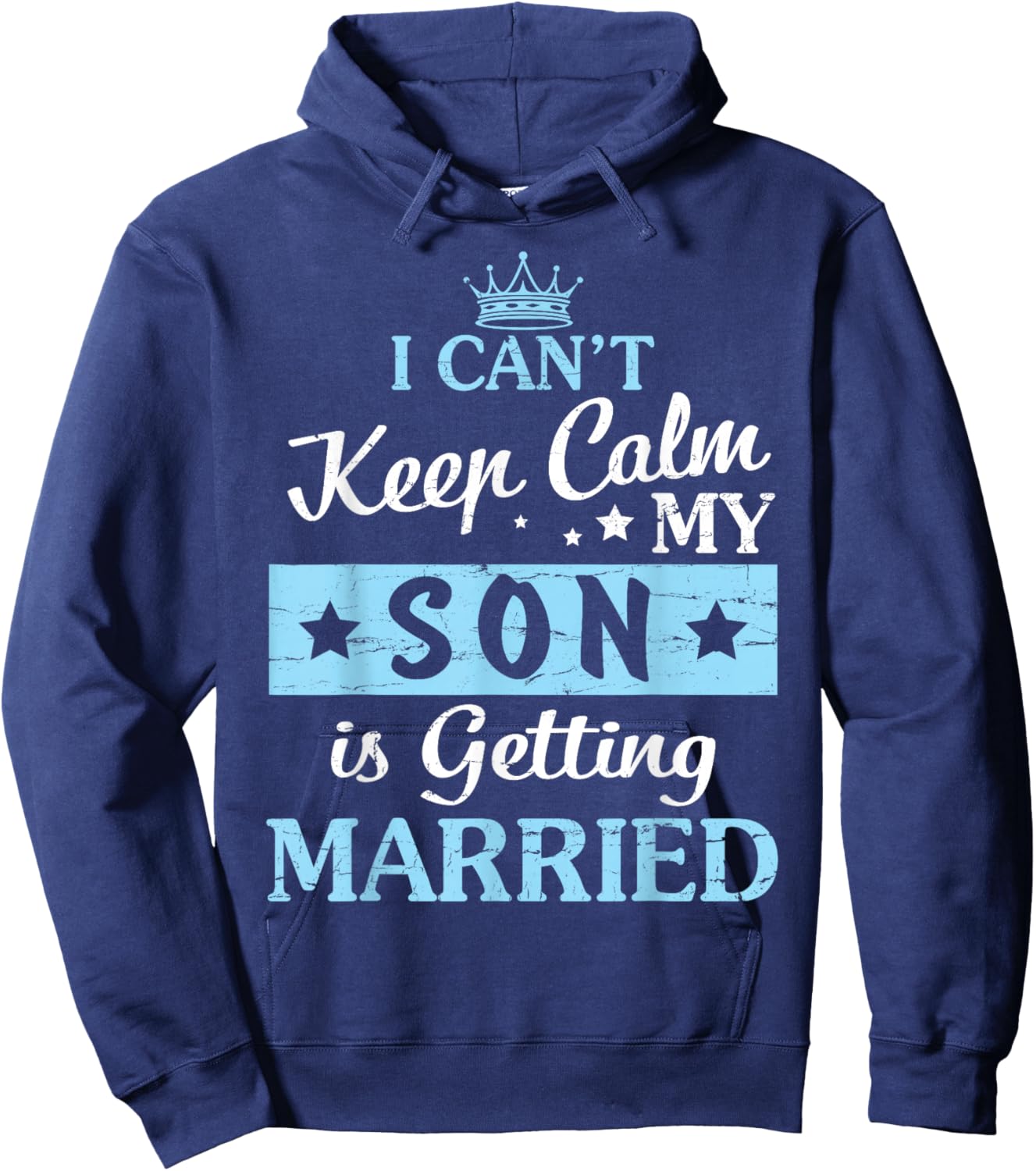 I Can't Keep Calm My Son Is Getting Married Happy To Me You Hoodie - Hoodie | Navy
