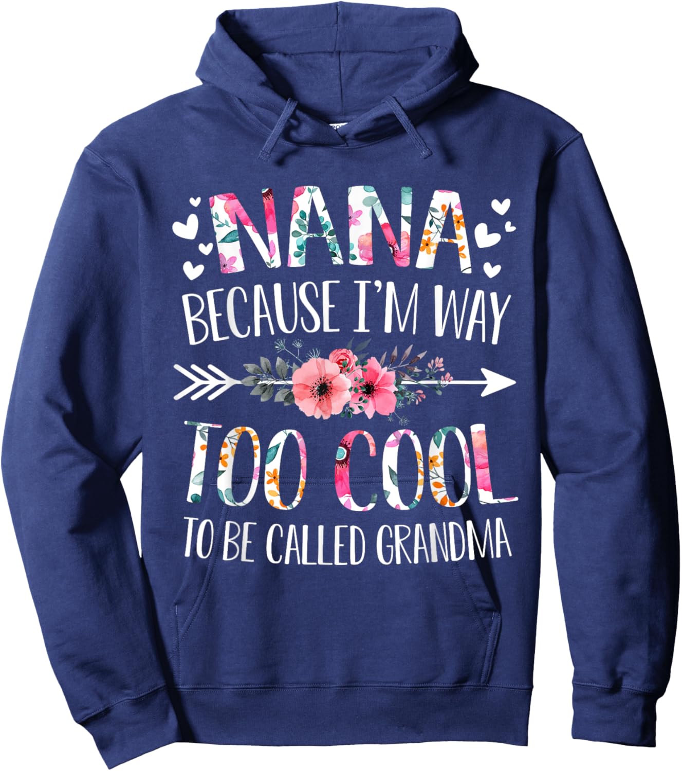 Nana Because I'm Way Too Cool To Be Called Grandma Flowers Hoodie - Hoodie | Navy