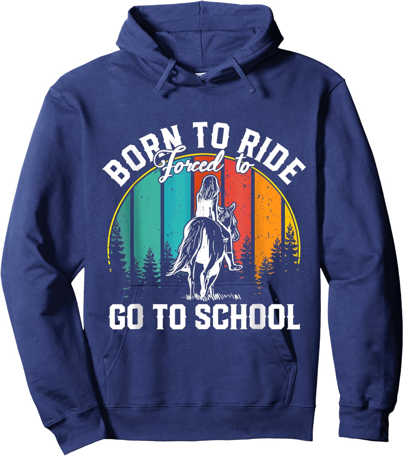 Born Ride Horses Forced To Go To School Horse Girl Hoodie - Hoodie | Navy