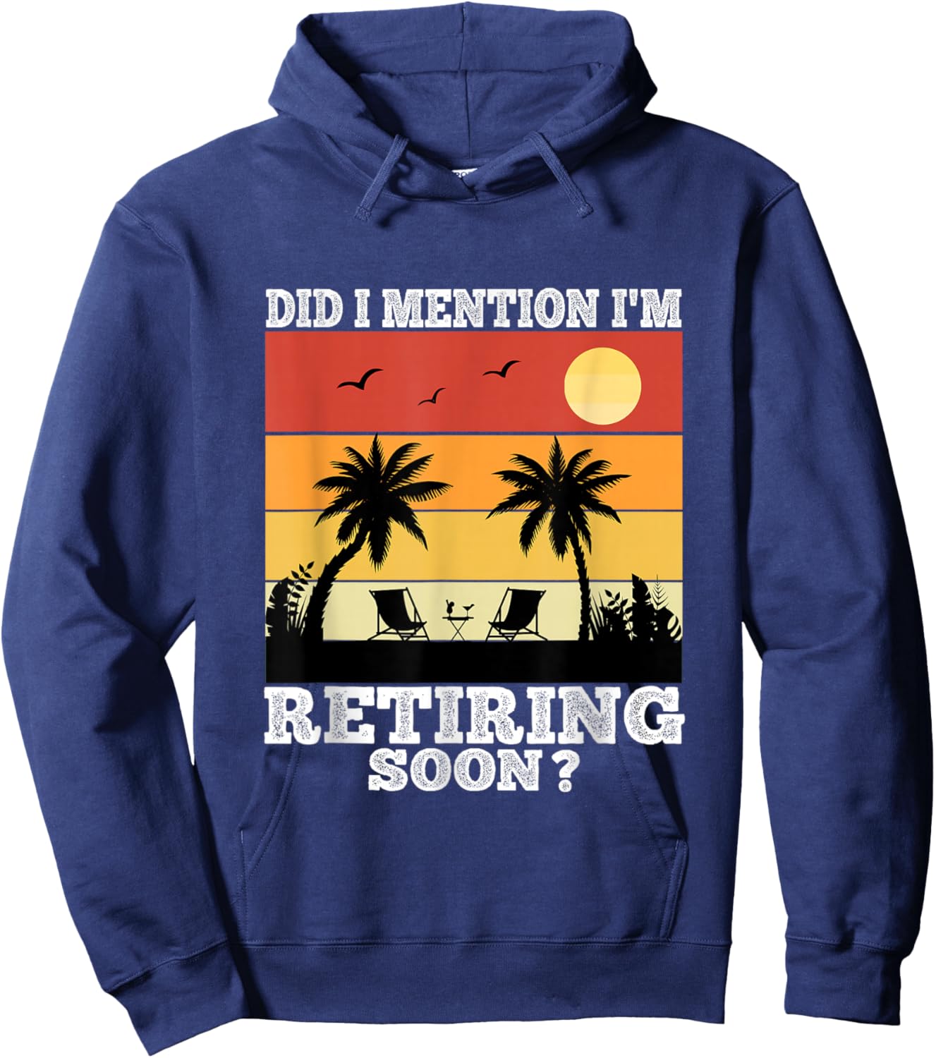 Retirement 2025 Retro Did I Mention I'm Retiring Soon Funny Hoodie - Hoodie | Navy