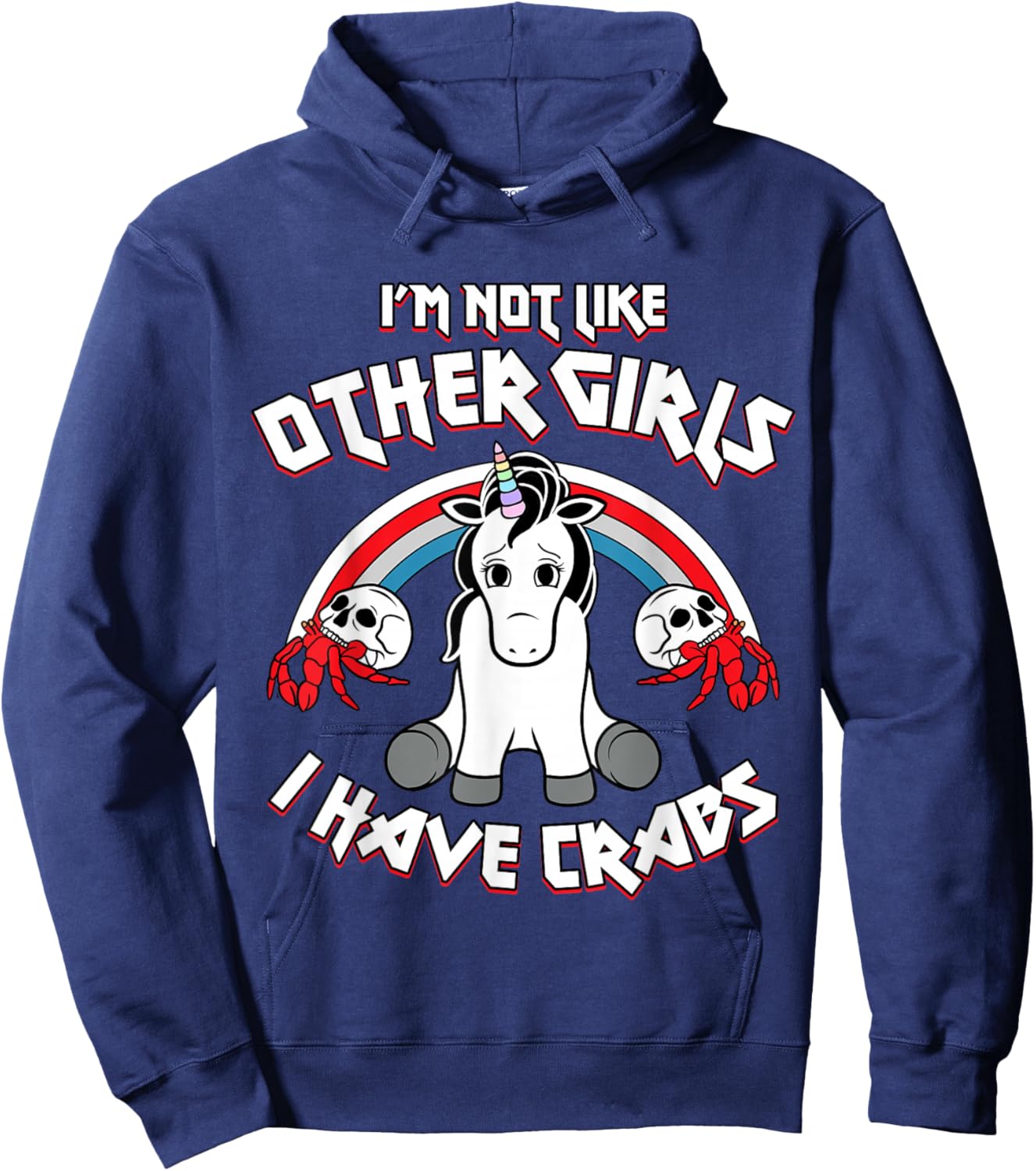 I'm Not Like Other Girls I Have Crabs Sarcastic Rude Crude Hoodie - Hoodie | Navy
