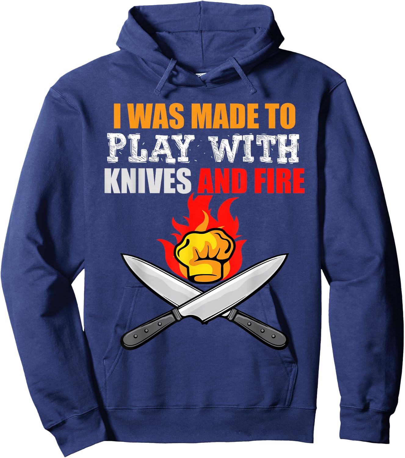 I Was Made To Play With Knives And Fire for Cooks and Chefs Hoodie - Hoodie | Navy