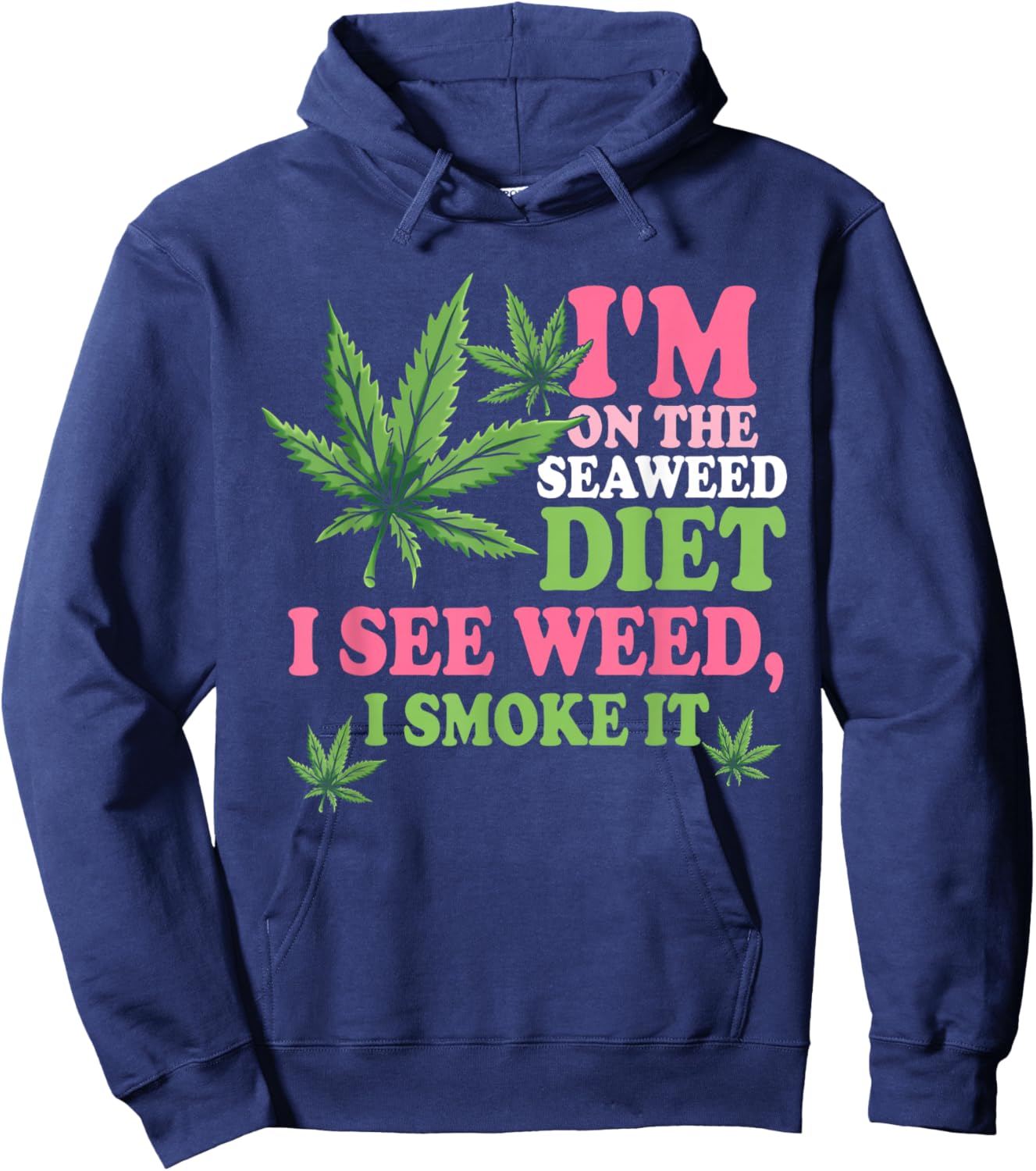 I'm On The Seaweed Diet I See Weed I Smoke It Smoking It Hoodie - Hoodie | Navy