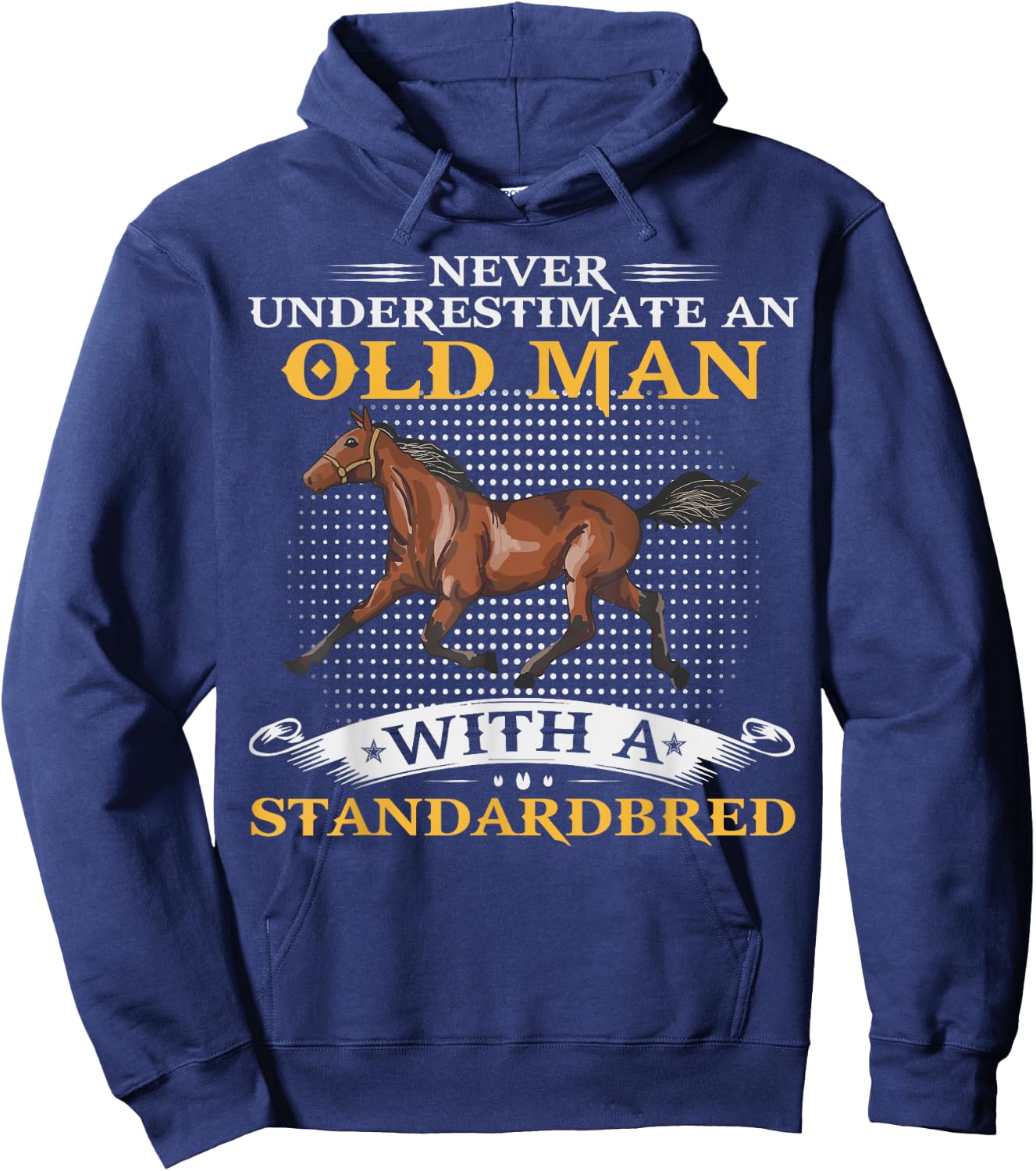 Never Underestimate An Old Man With A Standardbred Horse Hoodie - Hoodie | Navy