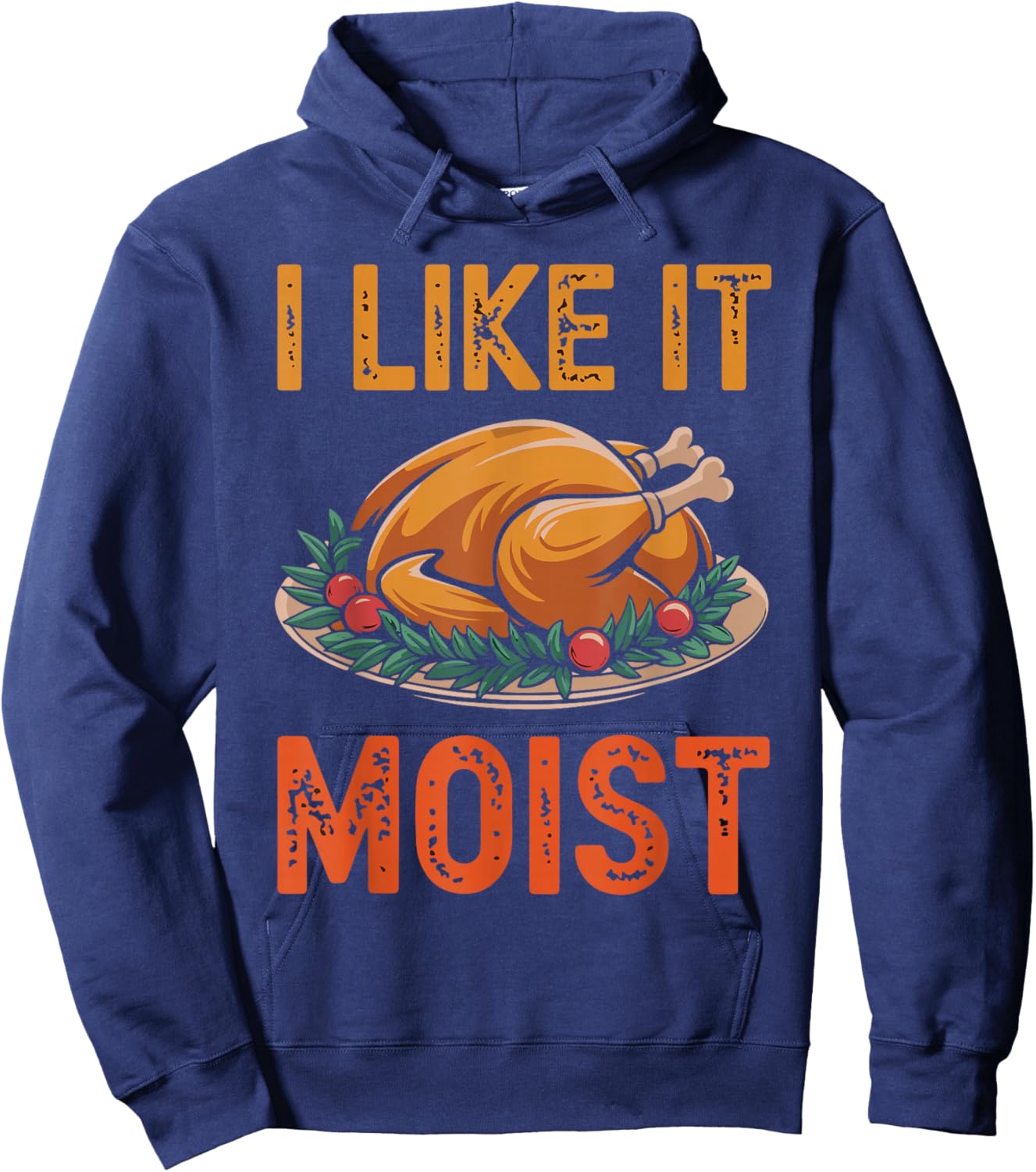 I Like It Moist Funny Saying Joke Thanksgiving Turkey Day Hoodie - Hoodie | Navy