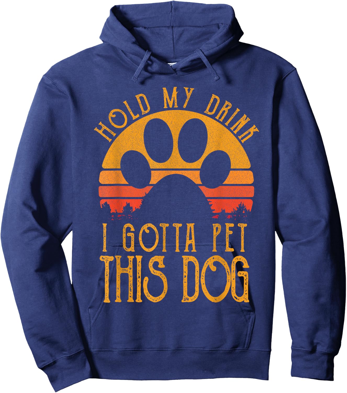 Hold My Drink I Gotta Pet This Dog Funny Humor Gift Hoodie - Hoodie | Navy