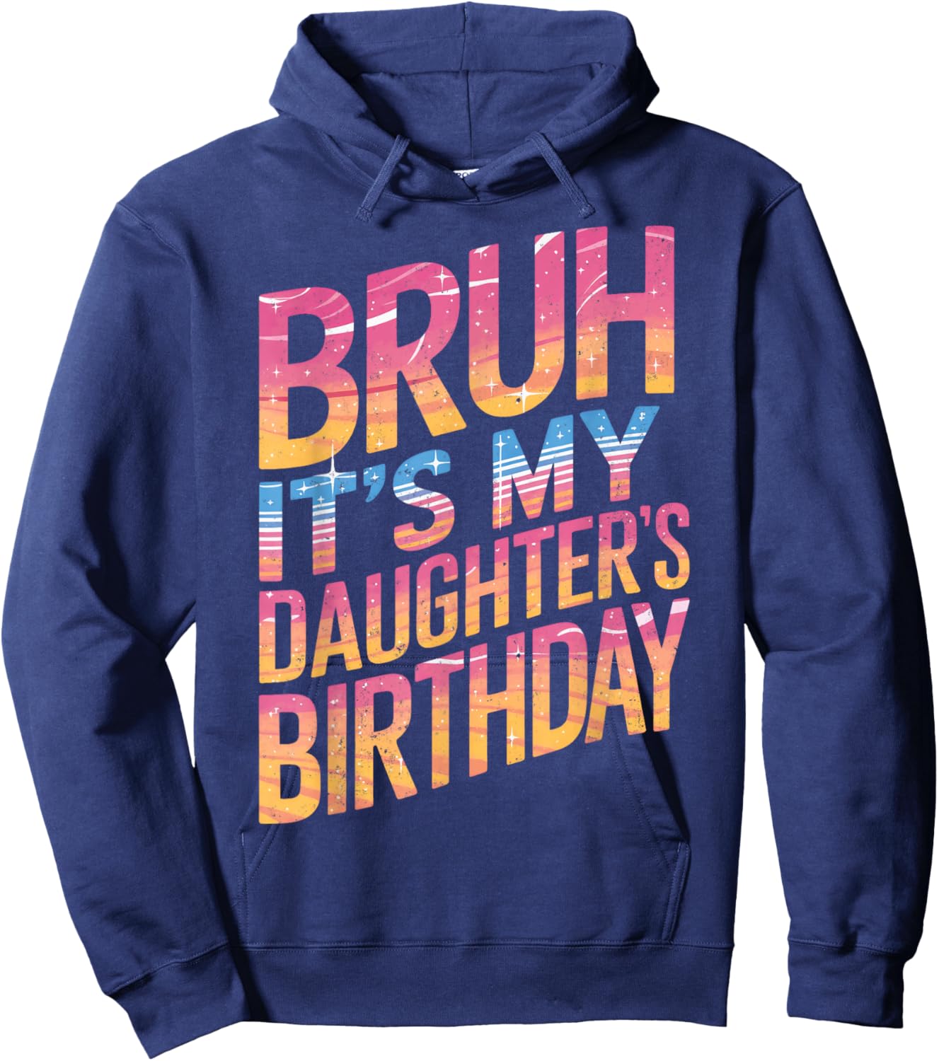Bruh It Is My Daughter's Birthday It Is My Daughter Birthday Hoodie - Hoodie | Navy