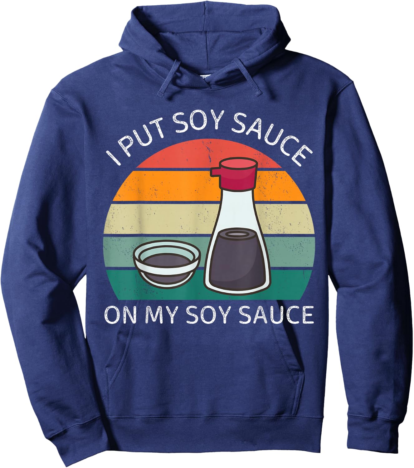 I Put Soy Sauce On My Soy Sauce Vintage Japanese Food Lover Hoodie - Hoodie | Navy