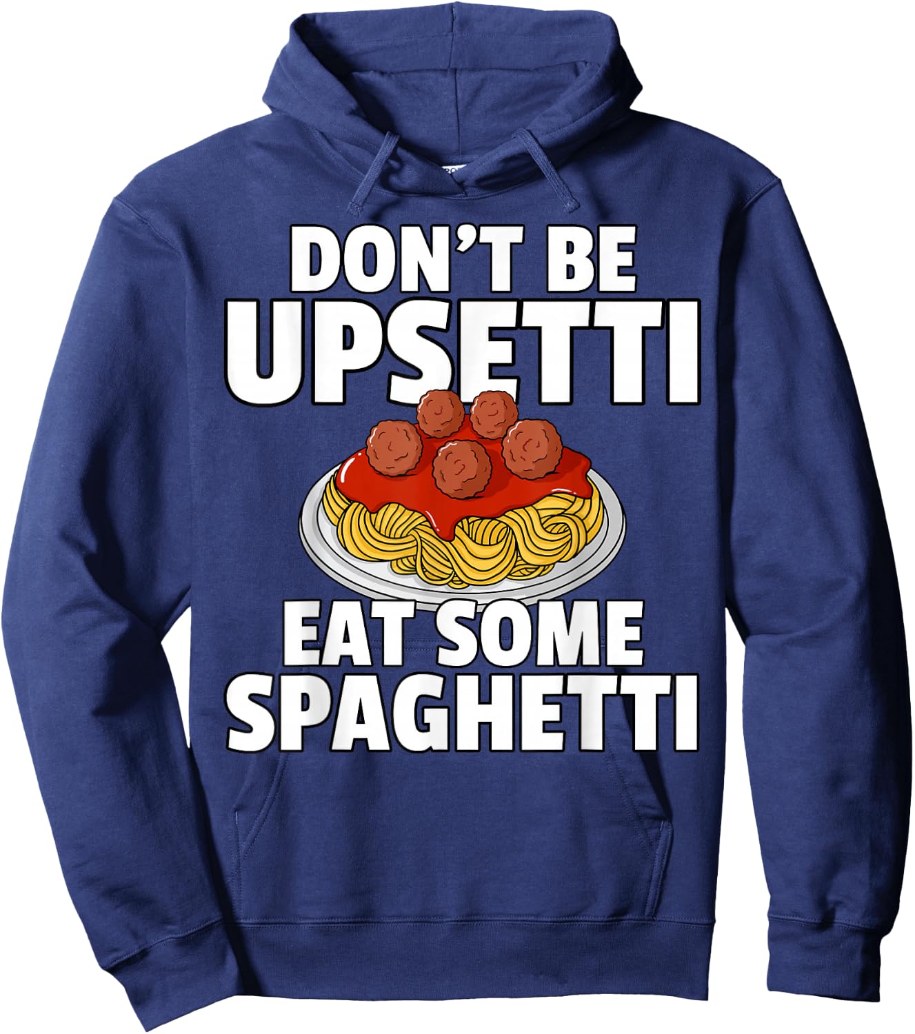 Don't Be Upsetti Eat Some Spaghetti Pasta Meatball Hoodie - Hoodie | Navy