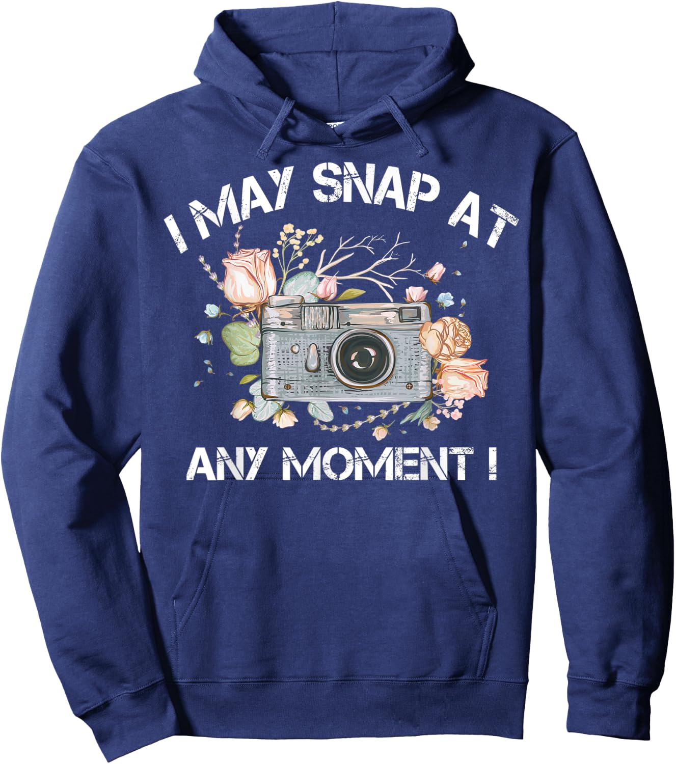 I May Snap At Any Moment Funny Camera Photography Gifts Cool Hoodie - Hoodie | Navy