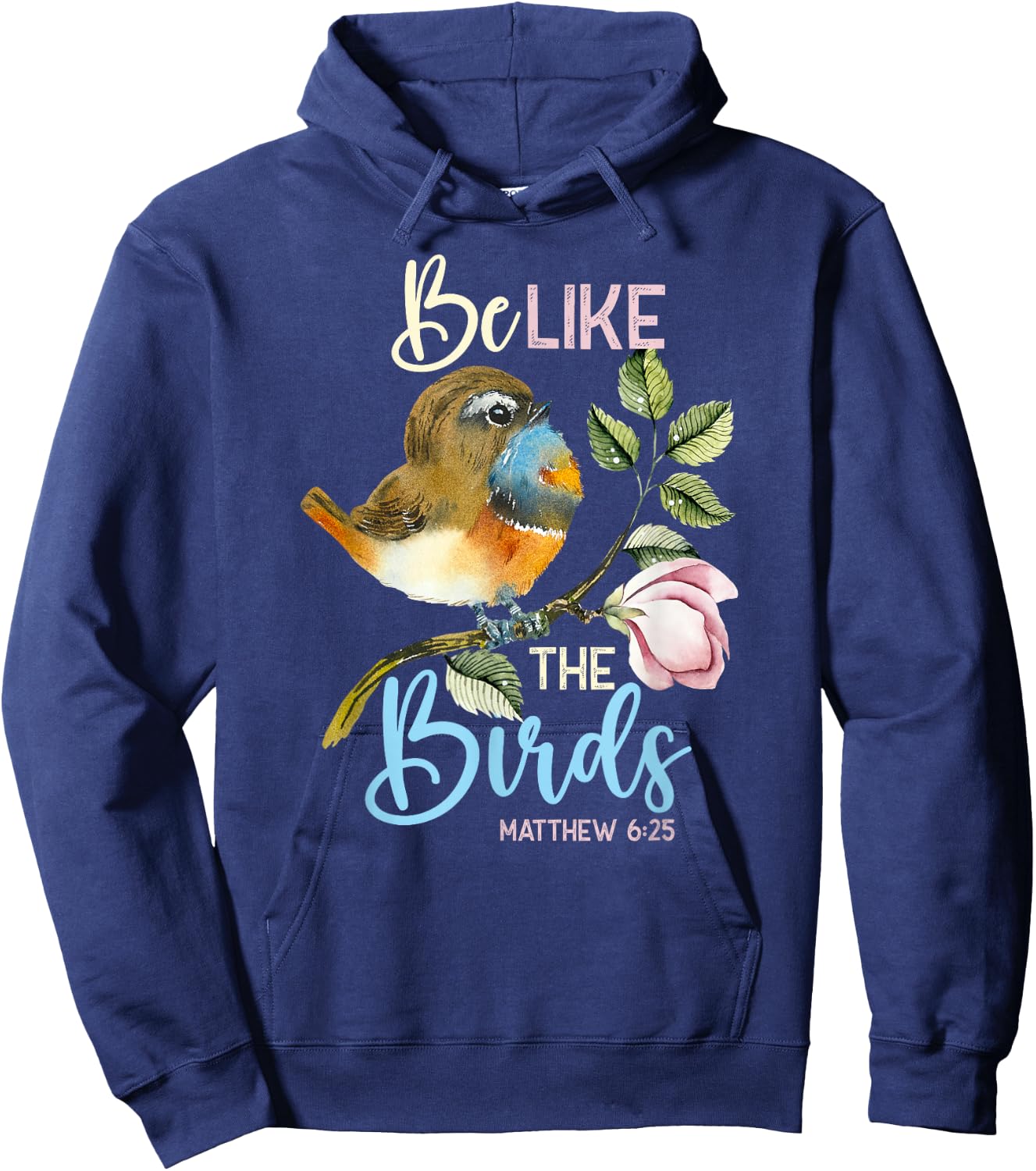 Be Like The Birds Matthew 6:25 Bird Lover Christian Bible Hoodie - Hoodie | Navy
