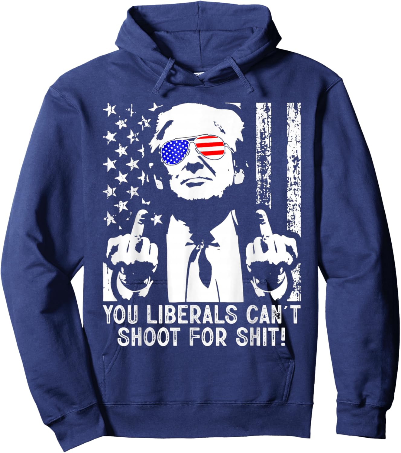 Trump You Liberals Can't Shoot for Shit American USA Flag Hoodie - Hoodie | Navy