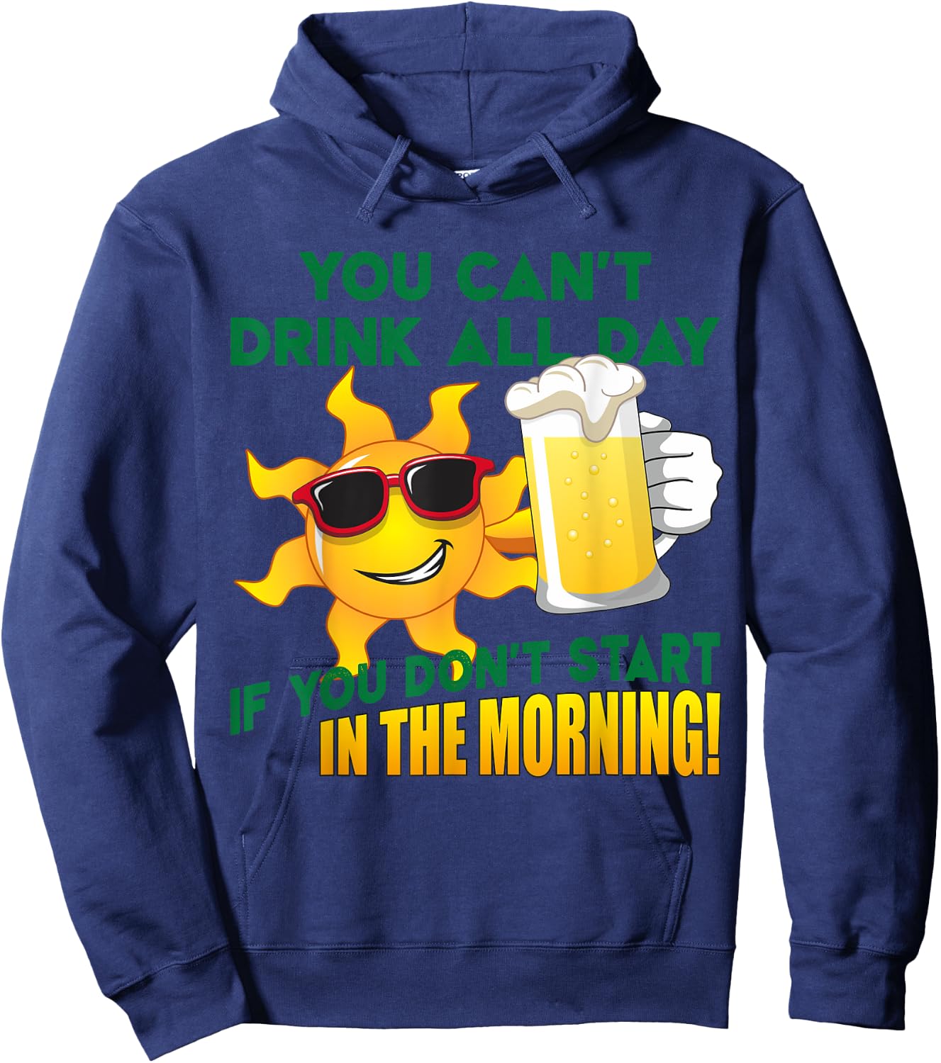 You Can't Drink All Day if You Don't Start in the Morning Hoodie - Hoodie | Navy