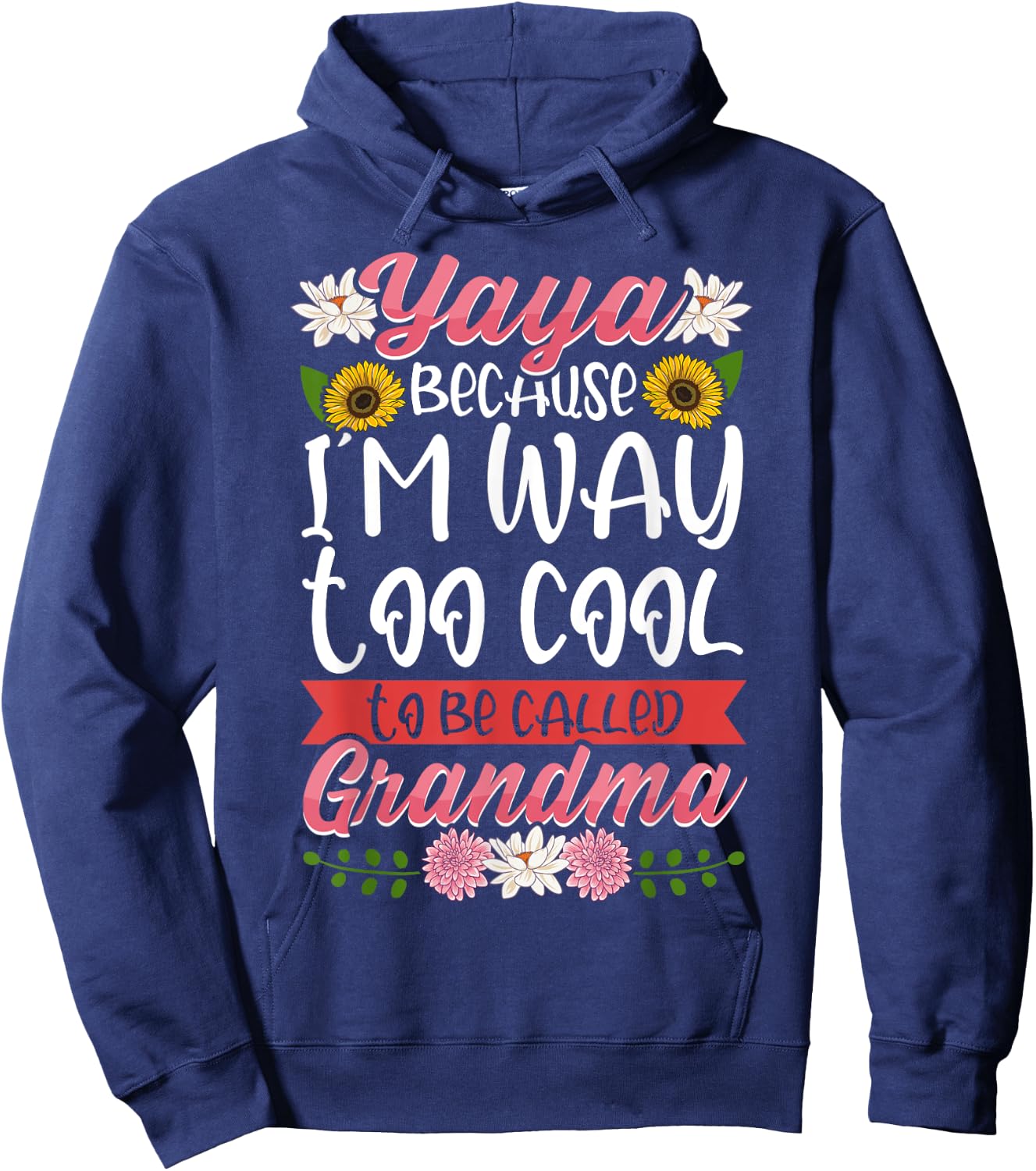 Yaya Because I'm Way Too Cool To Be Called Grandma Hoodie - Hoodie | Navy
