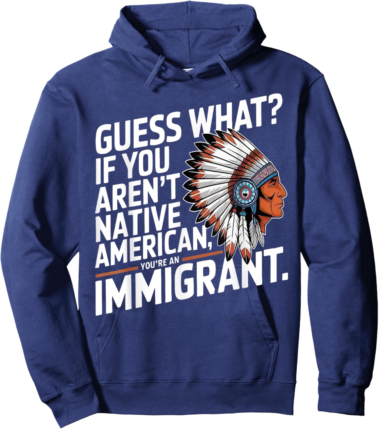 Guess What If You Aren't Native American You're An Immigrant Hoodie - Hoodie | Navy