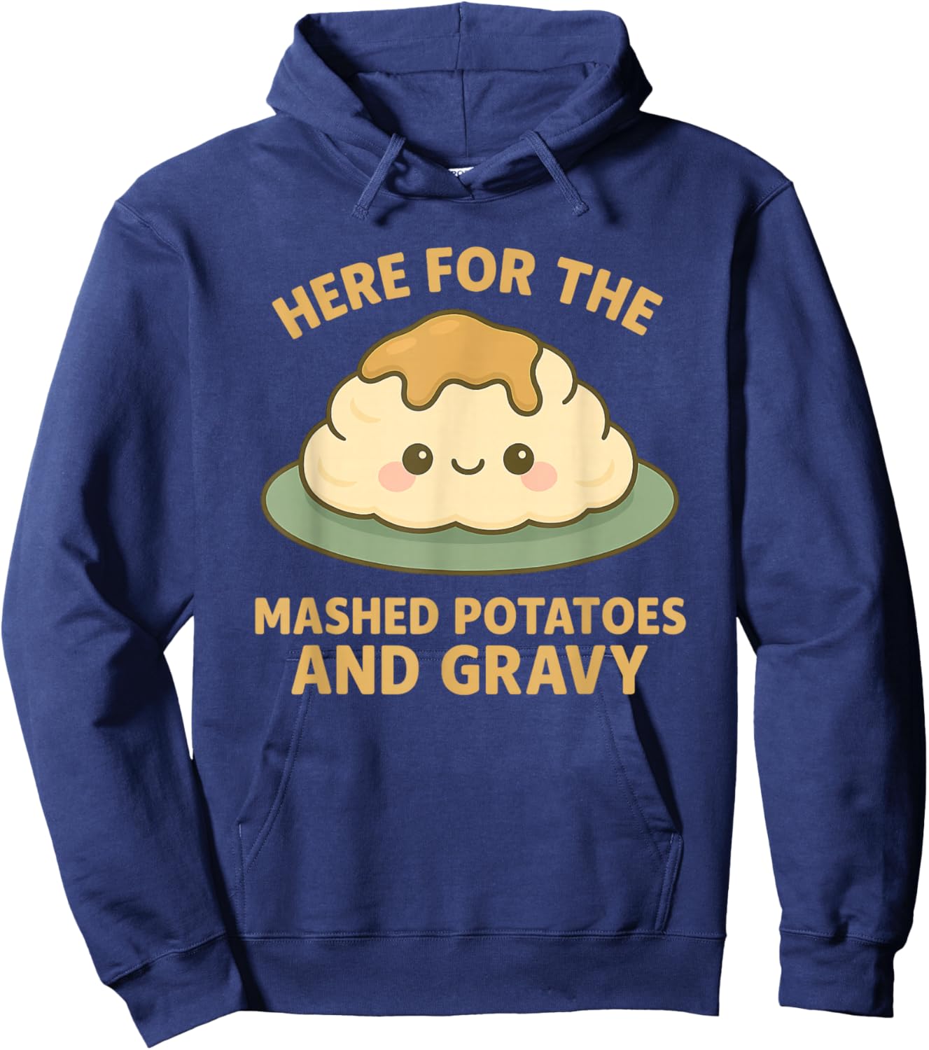 Funny Thanksgiving Here for the Mashed Potatoes and Gravy Hoodie - Hoodie | Navy