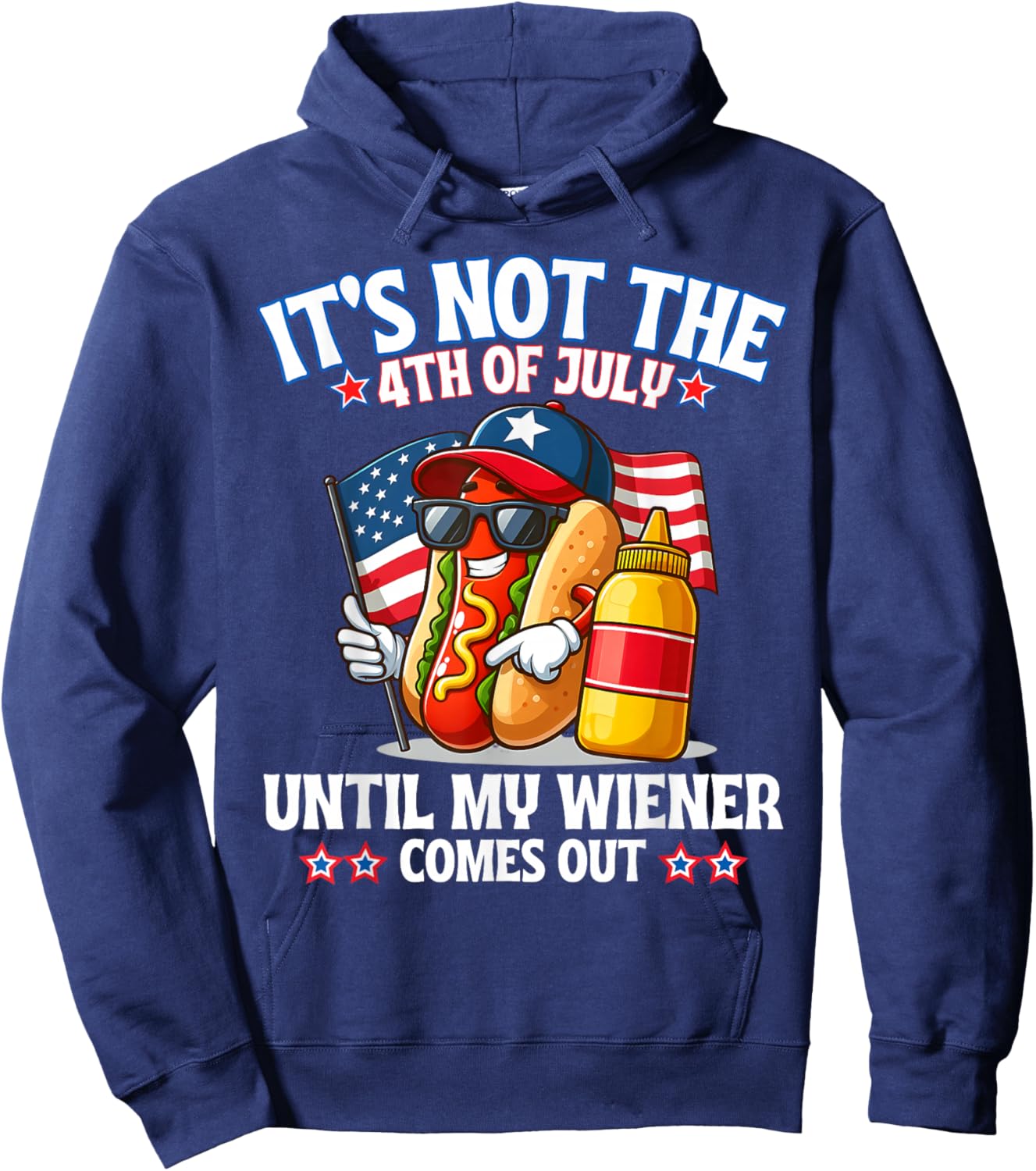 American Flag It's Not The 4th of July Until My Weiner Hoodie - Hoodie | Navy
