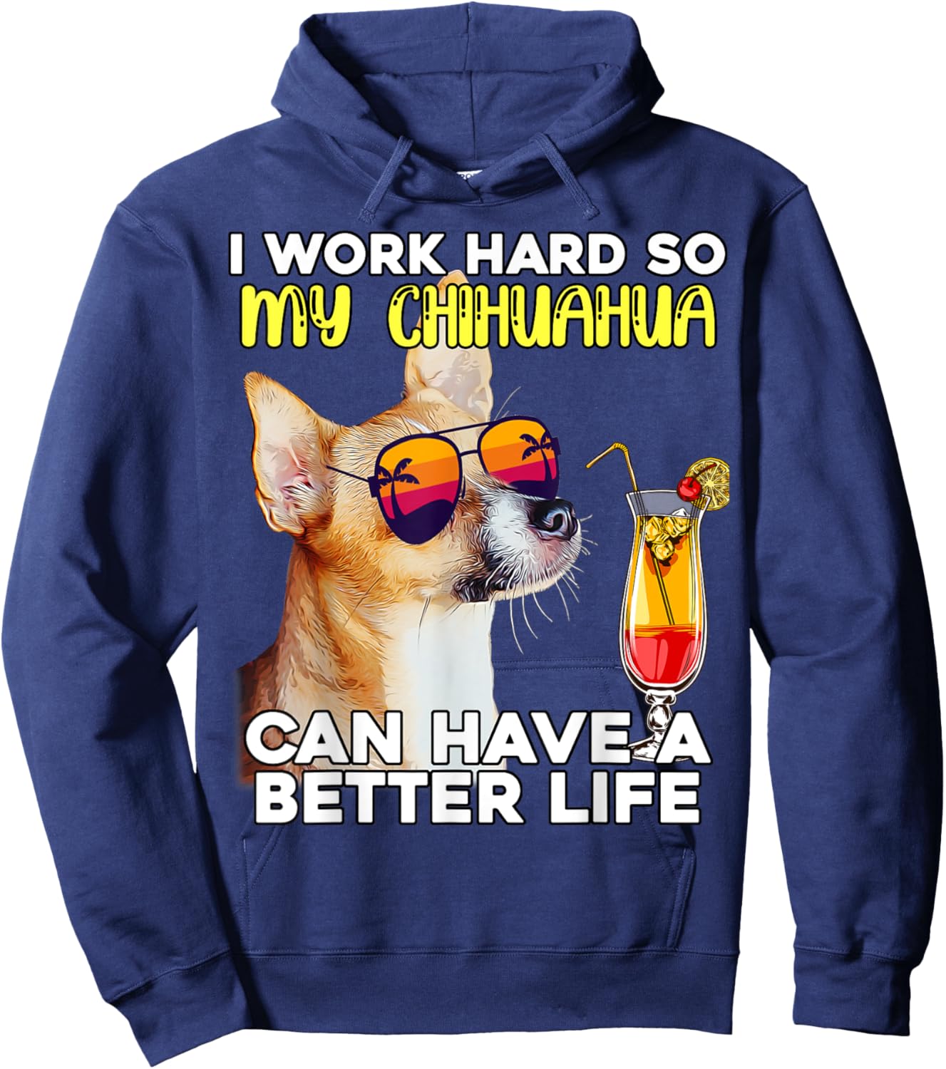 Chihuahua I Work Hard So My Chihuahua Can Have A Better Life Hoodie - Hoodie | Navy