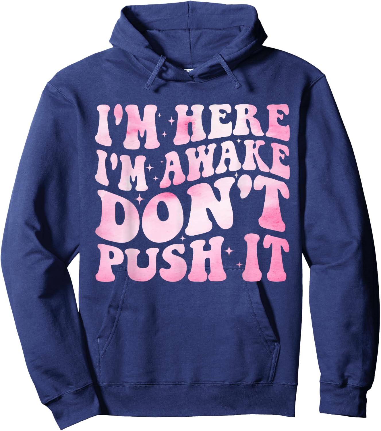 Groovy I’m Here I’m Awake Don’t Push It Funny Quote Hoodie - Hoodie | Navy