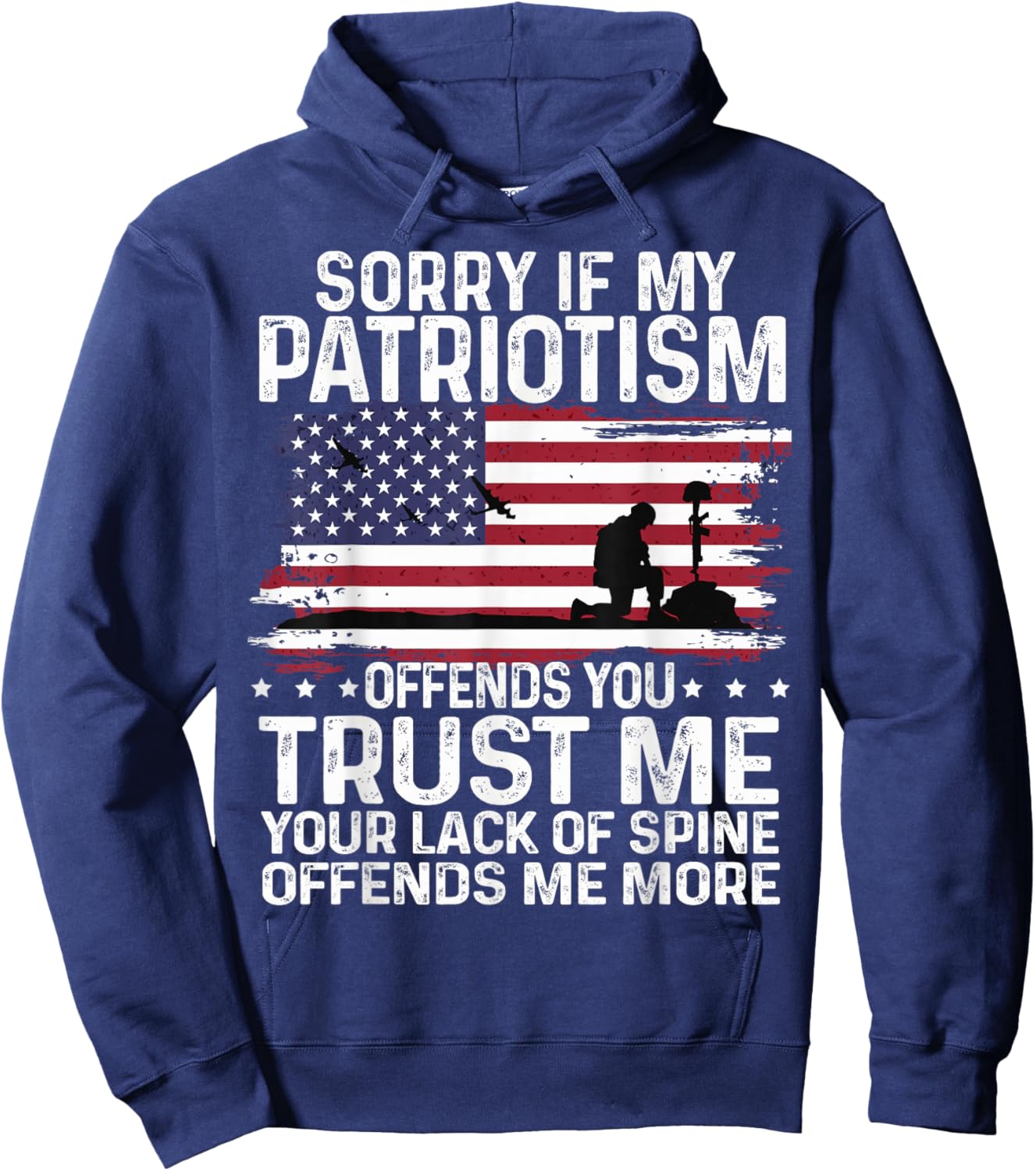Sorry If My Patriotism Offends You Shirt Patriots military Hoodie - Hoodie | Navy