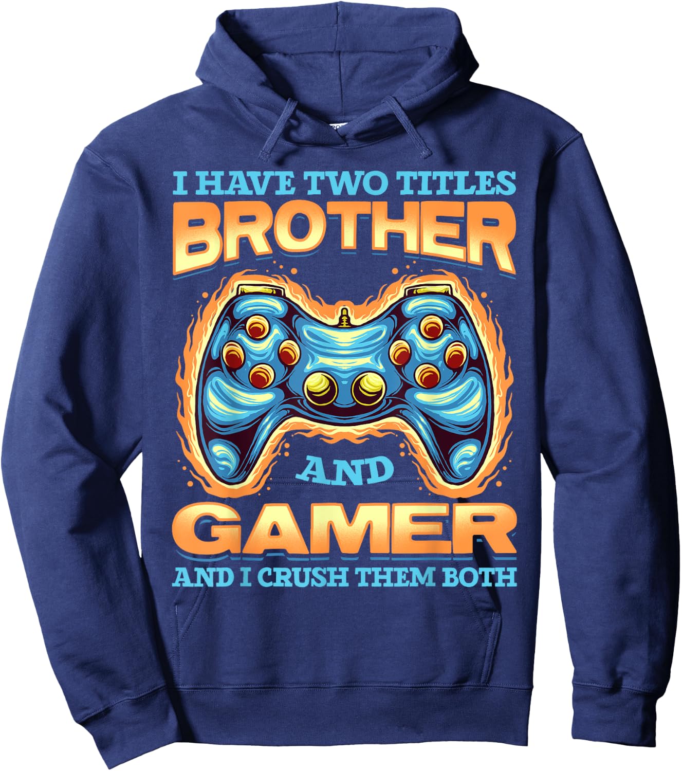 Gamer Gift I Have Two Titles Brother And Gamer Gaming Hoodie - Hoodie | Navy