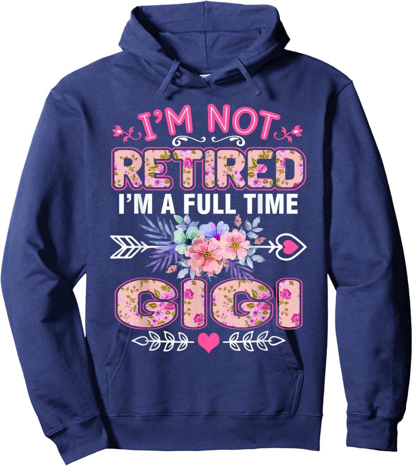 I'm Not Retired I'm A Full Time Gigi Shirt Mother's Day Hoodie - Hoodie | Navy