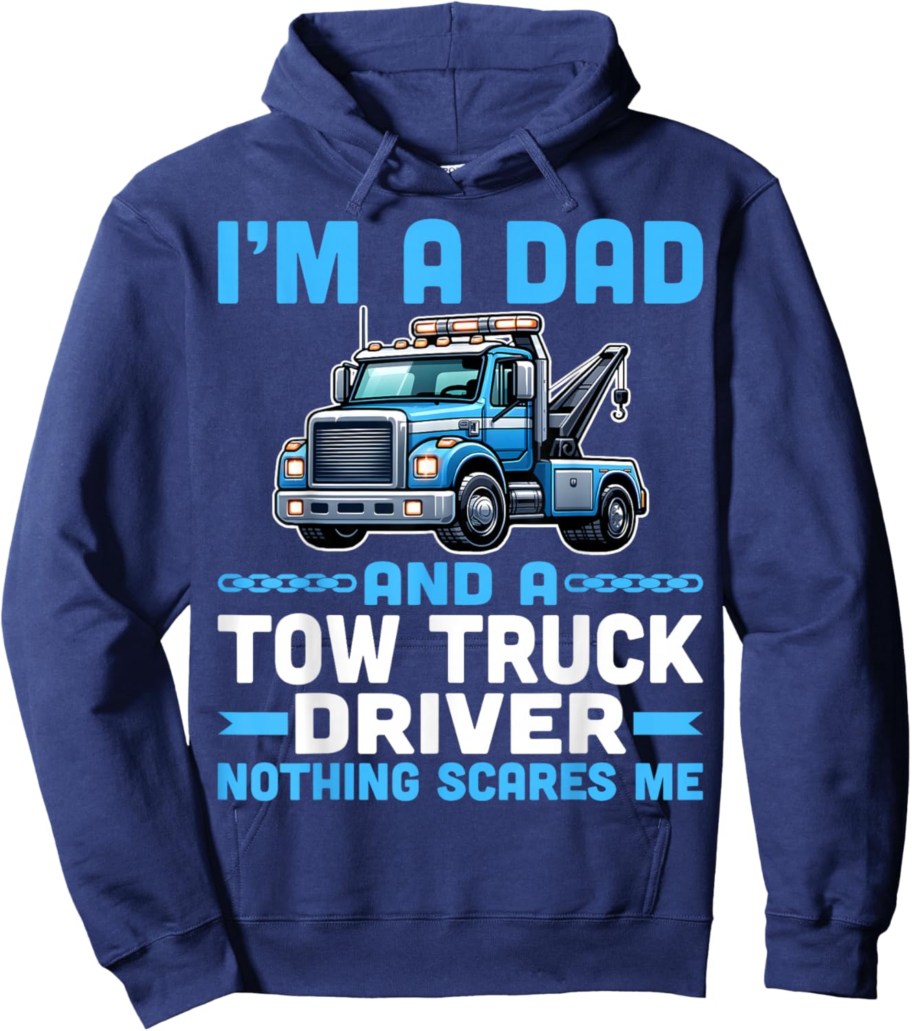 I'm Dad and a Tow Truck Towing Driver Nothing Scares Me Hoodie - Hoodie | Navy