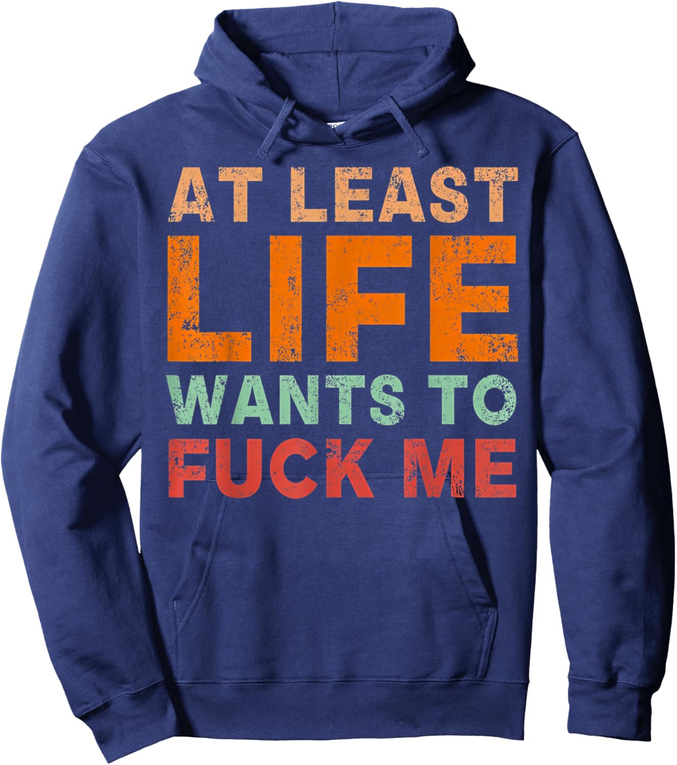 At Least Life Wants To F-ck Me Funny Saying Novelty Hoodie - Hoodie | Navy