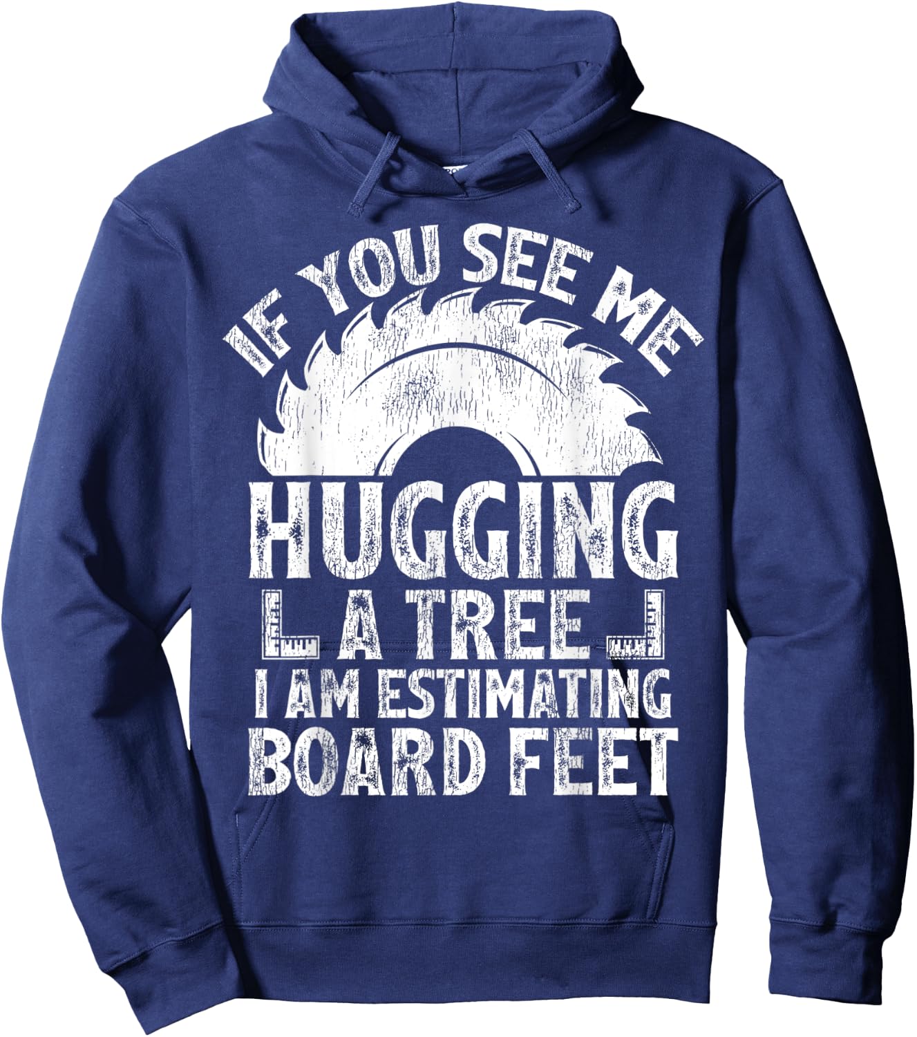 If You See Me Hugging A Tree I Am Estimating Board Feet Hoodie - Hoodie | Navy